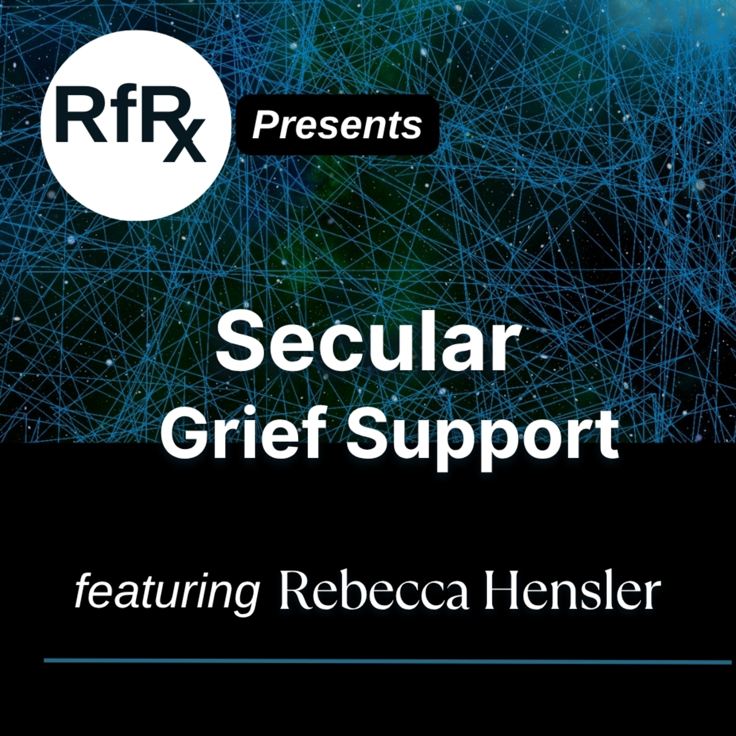 RfRx - Secular Grief Support: Meeting at the Intersection of Love and Loss, featuring Rebecca Hensler