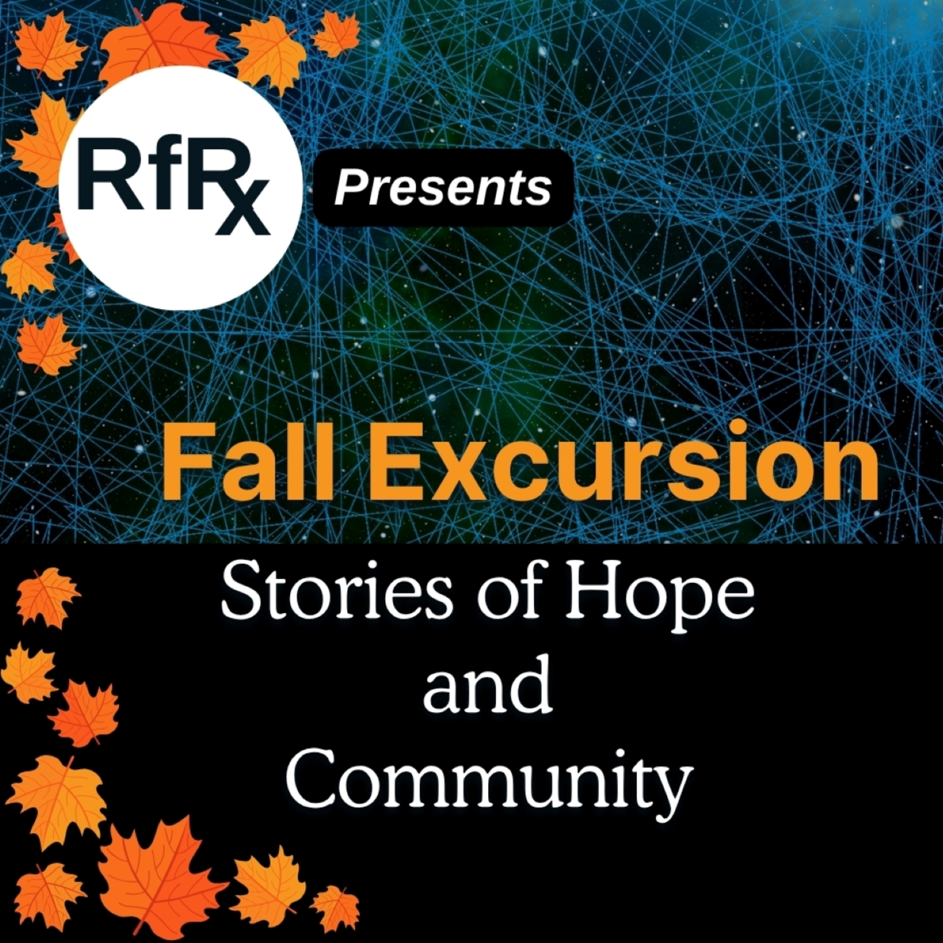 RfRx - Fall Excursion: Stories of Hope, Healing and Community, featuring Dr. Ben, Will Harrell, Darante’ LaMar Martin, and David Teachout