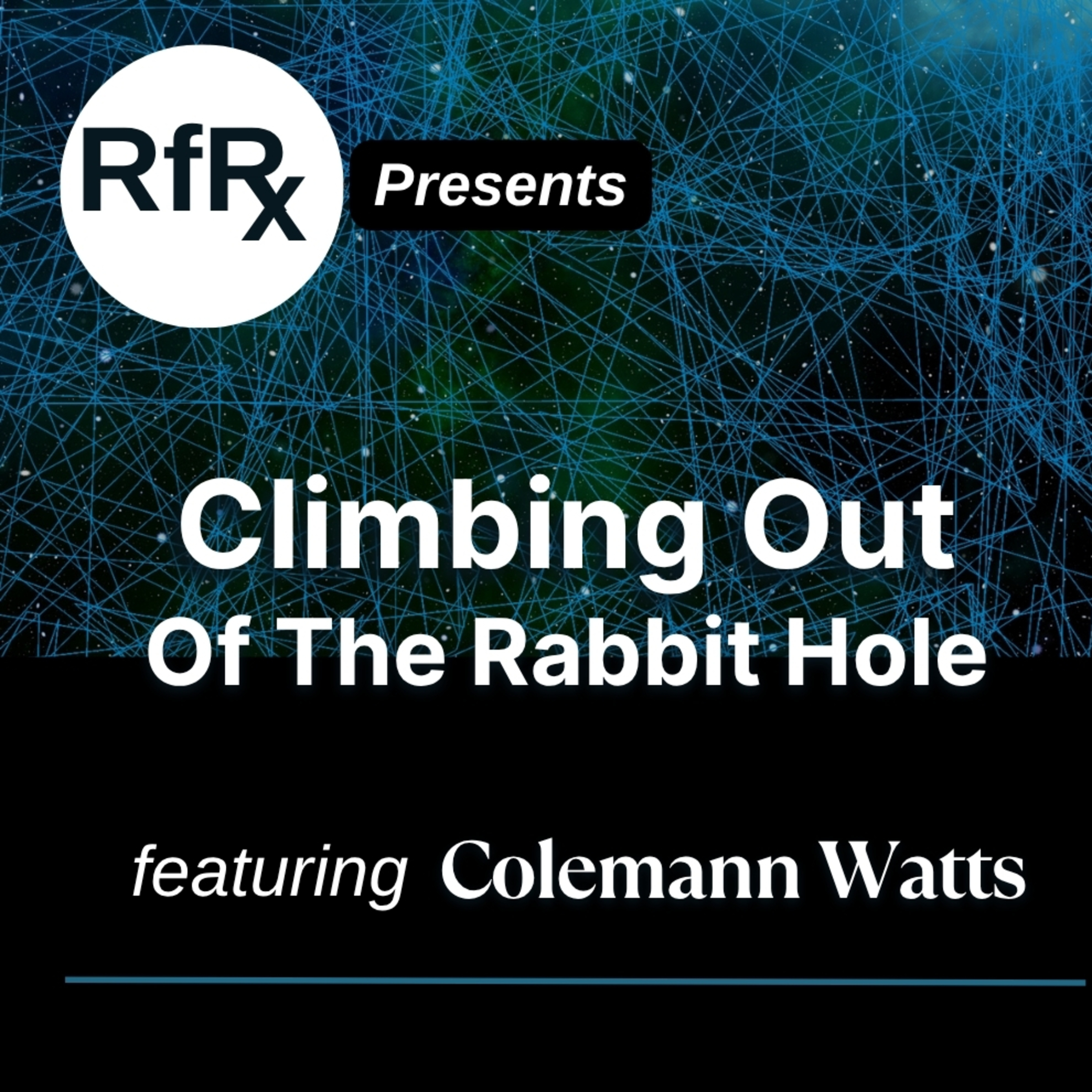RfRx - Climbing out of the Rabbit Hole: Cons, Cults & Conspiracies, featuring Coleman Watts