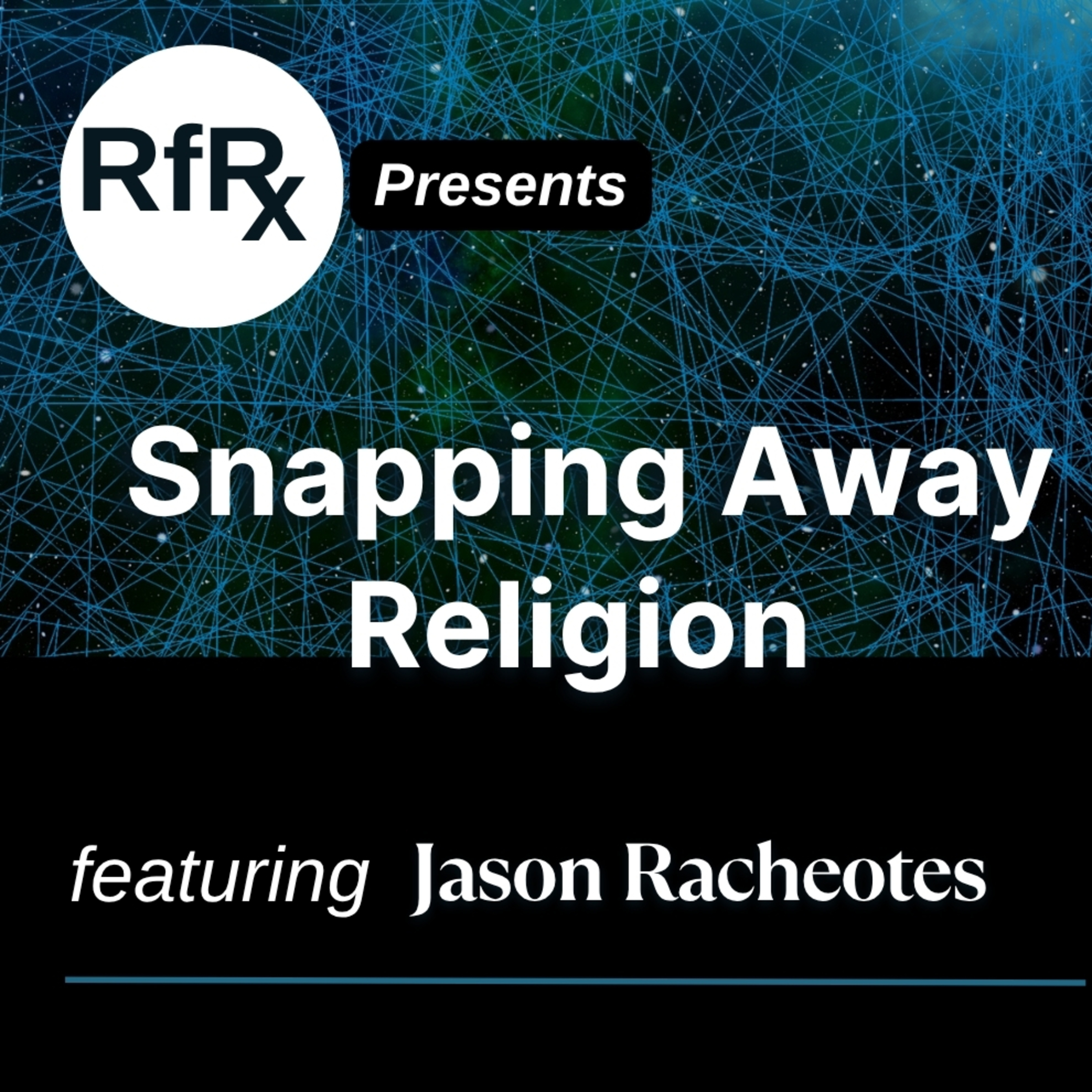 RfRx - Snapping Away Religion: The Usefulness of Thought Experiments featuring Jason Racheotes