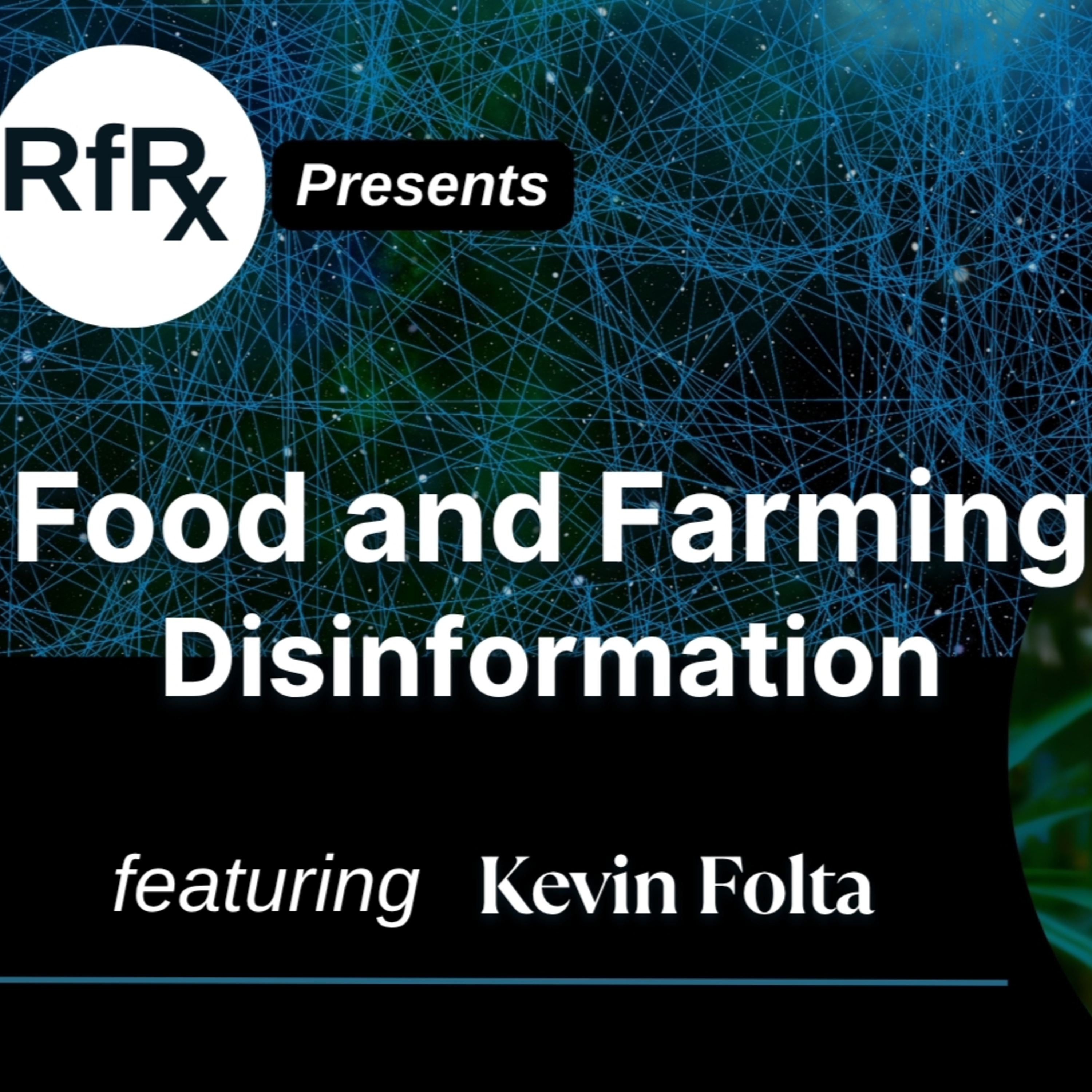 RfRx-Food & Farming Disinformation, Risk Perception and Social Media Influence Featuring Kevin Folta