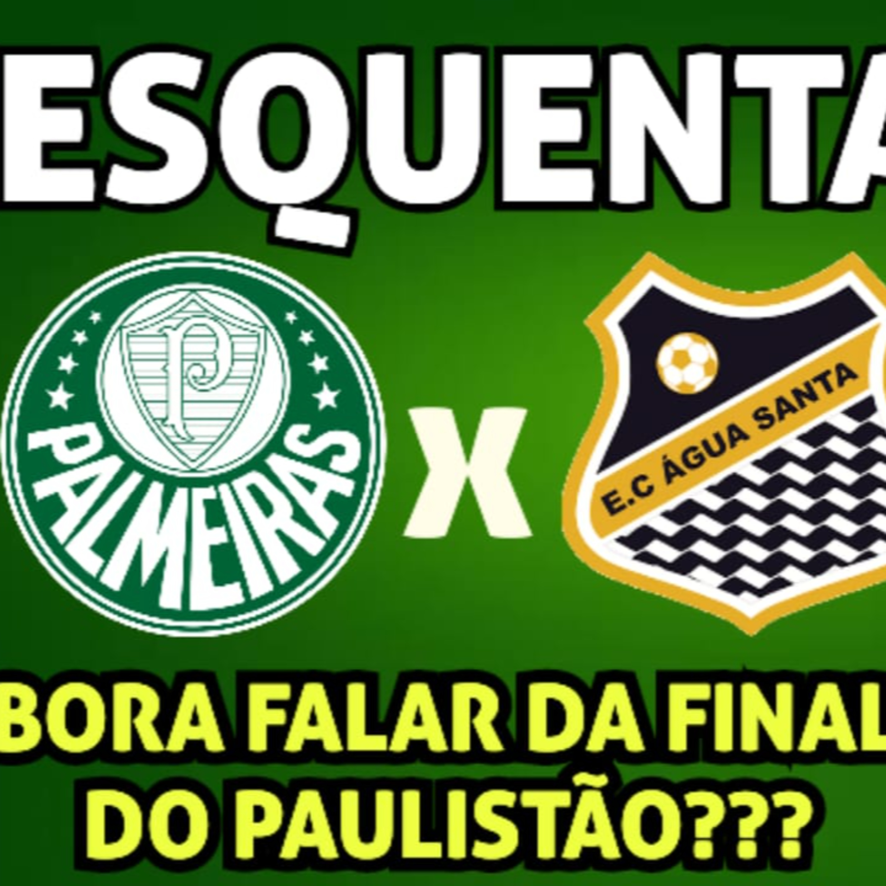 ESQUENTA DA FINAL DO PAULISTÃO _ PALMEIRAS X ÁGUA SANTA _ FUTEBOL E RESENHA!