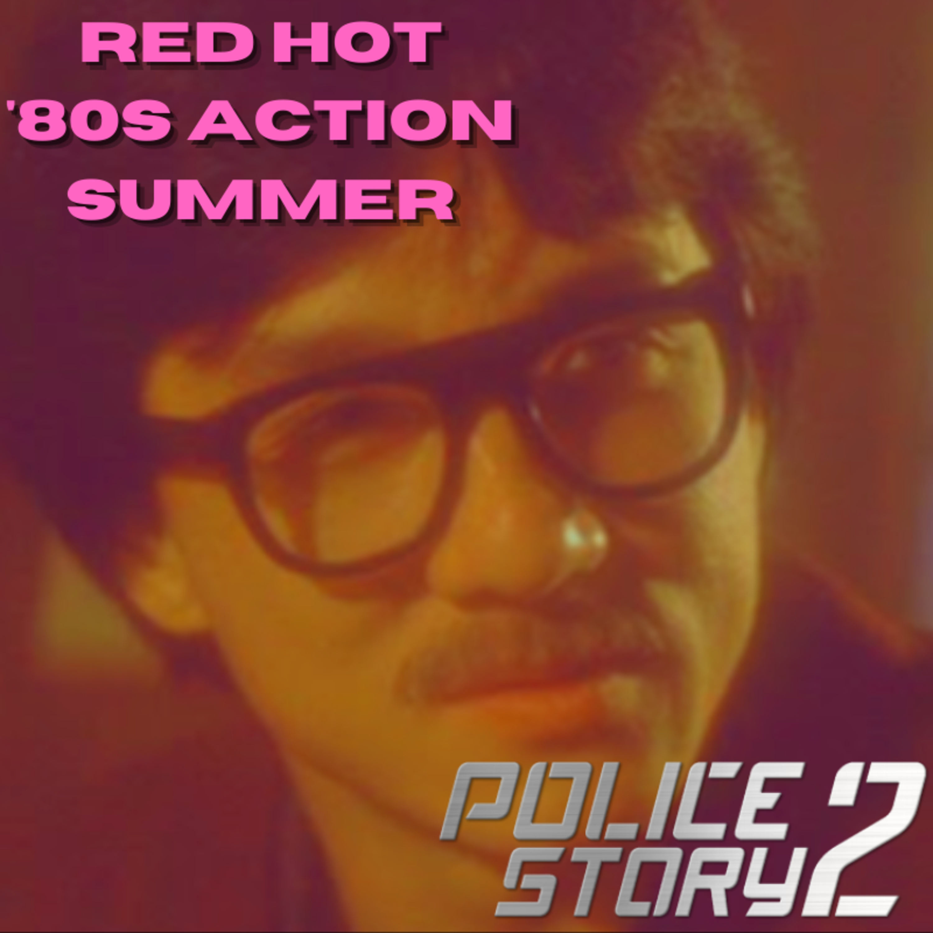 Red Hot '80s Action Summer Part III: Back to Duty (2) POLICE STORY 2 episode artwork