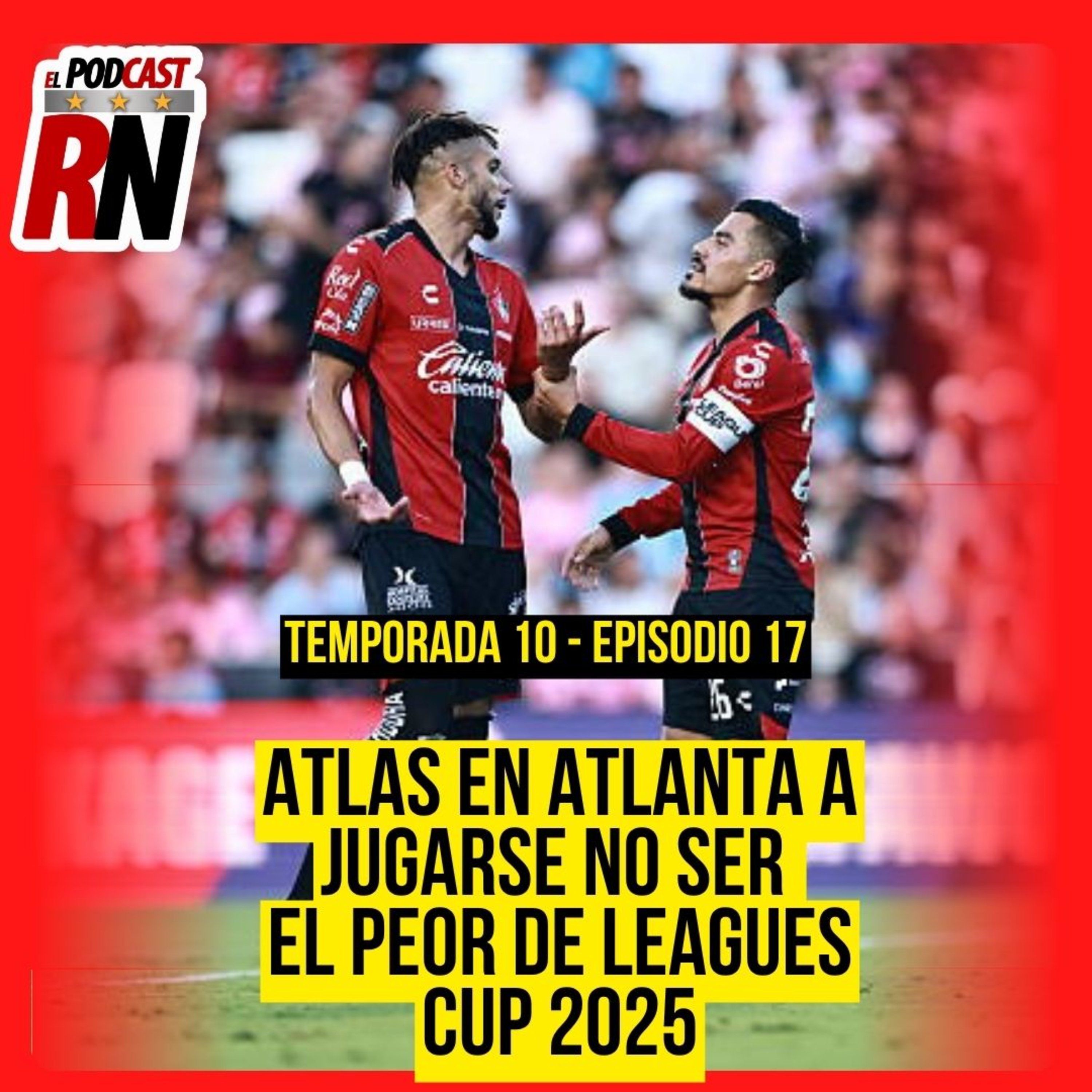 ATLAS BUSCARÁ NO SER EL PEOR EQUIPO DE LA LEAGUES CUP 2025 | EL PODCAST DEL ROJINEGRO episode artwork