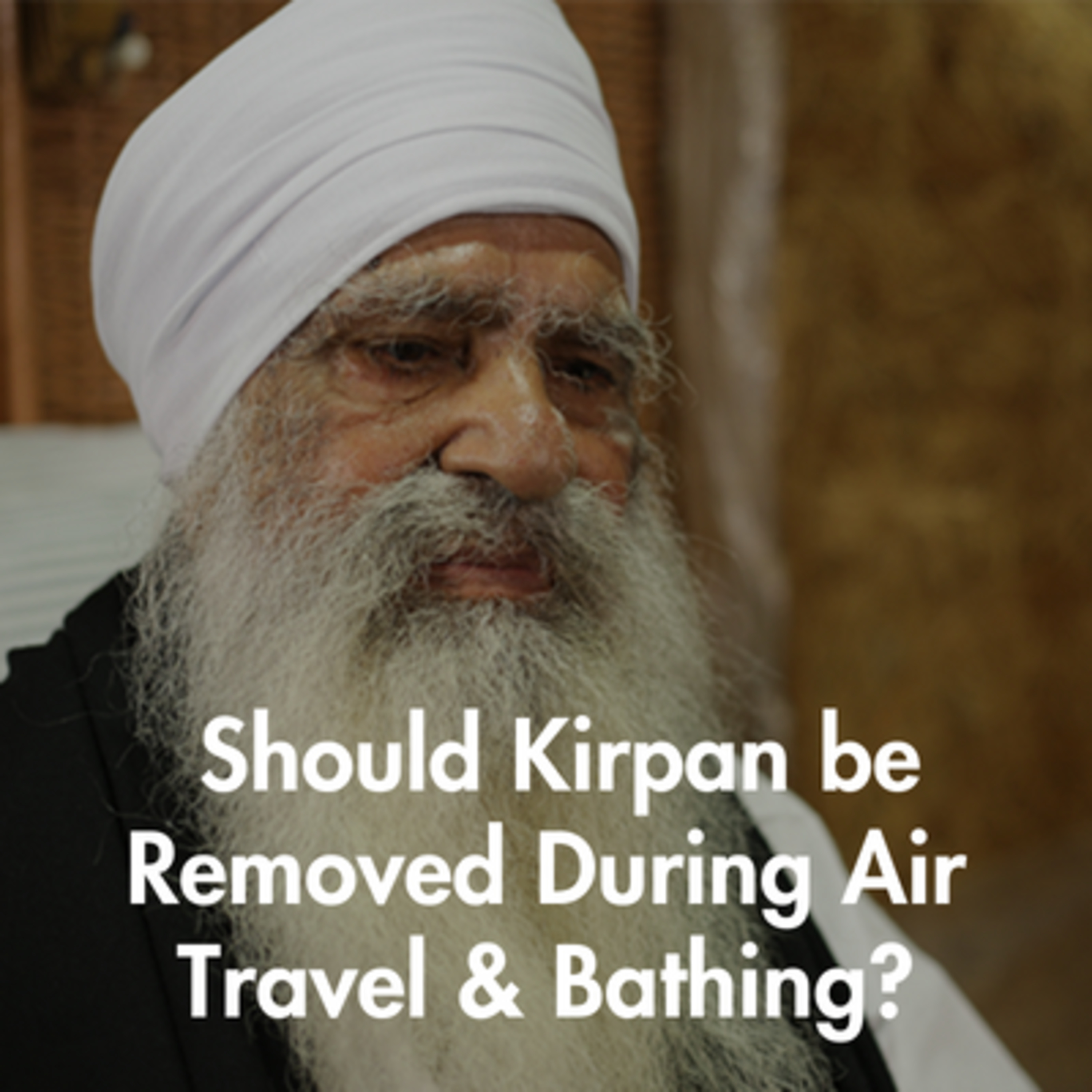 Kirpan has to be removed while traveling in an airplane? Also, many Sikhs remove the Kirpan while taking bath. Is it right?