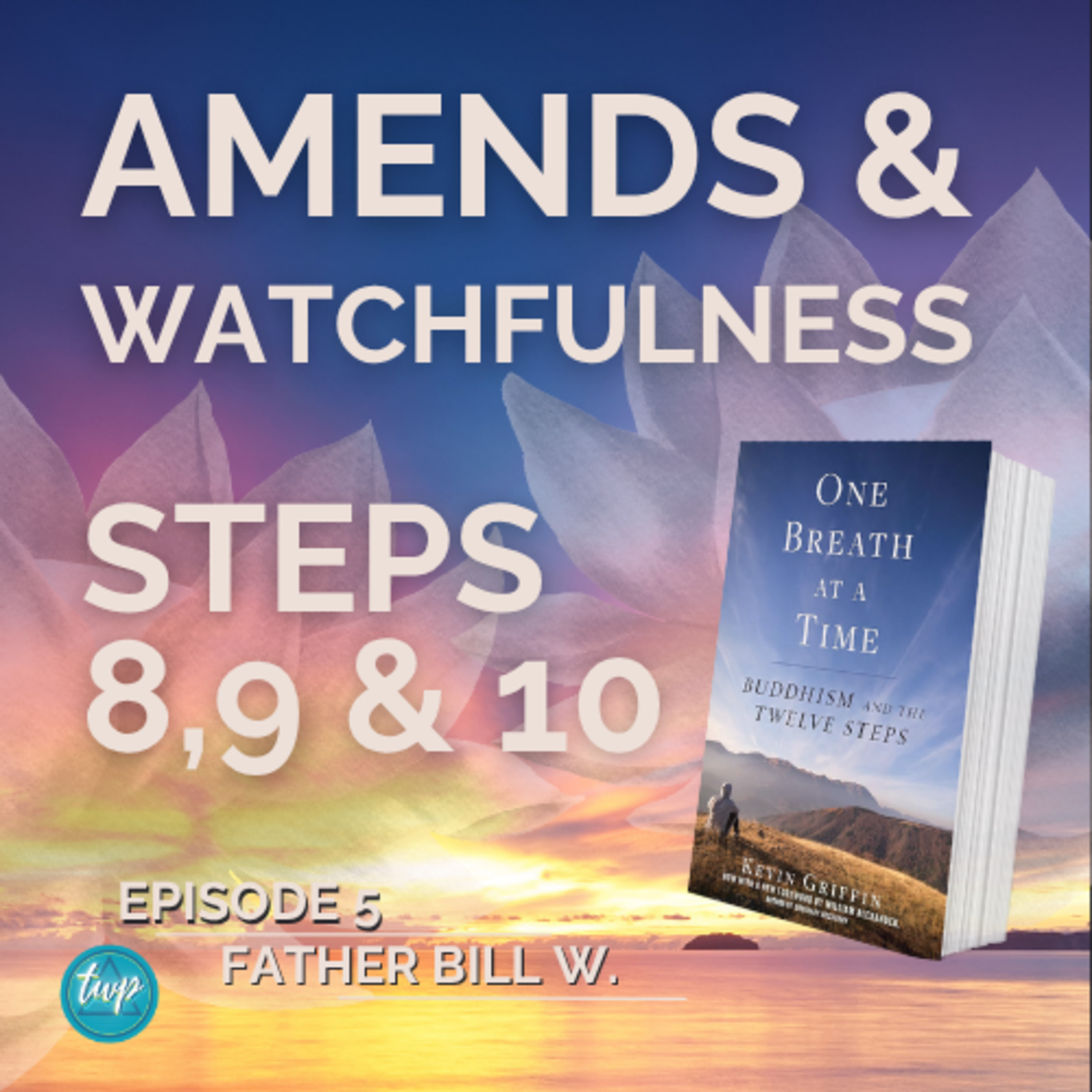 Amends & Watchfulness: Steps 8,9 & 10