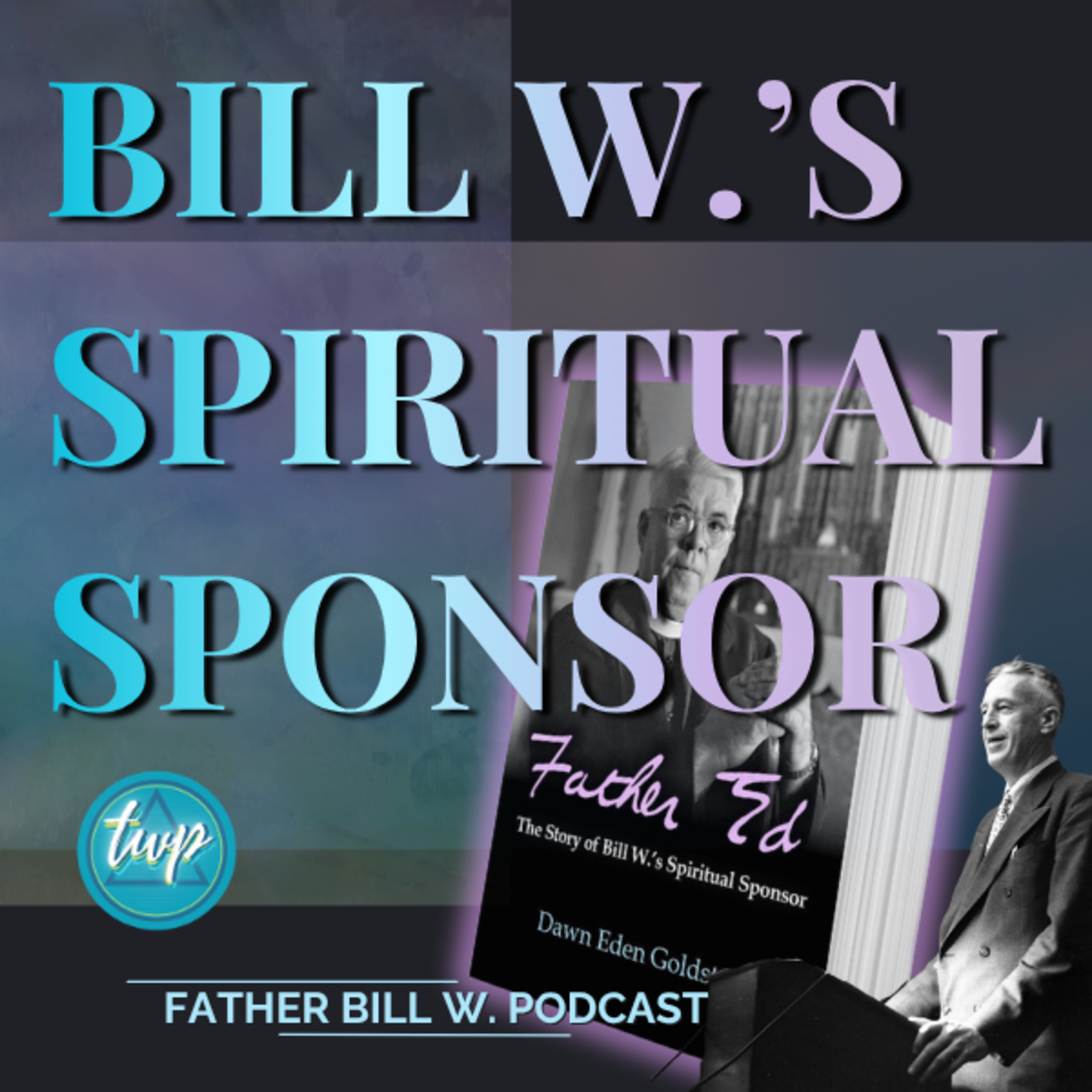 Father Ed Dowling: Bill W's Spiritual Sponsor