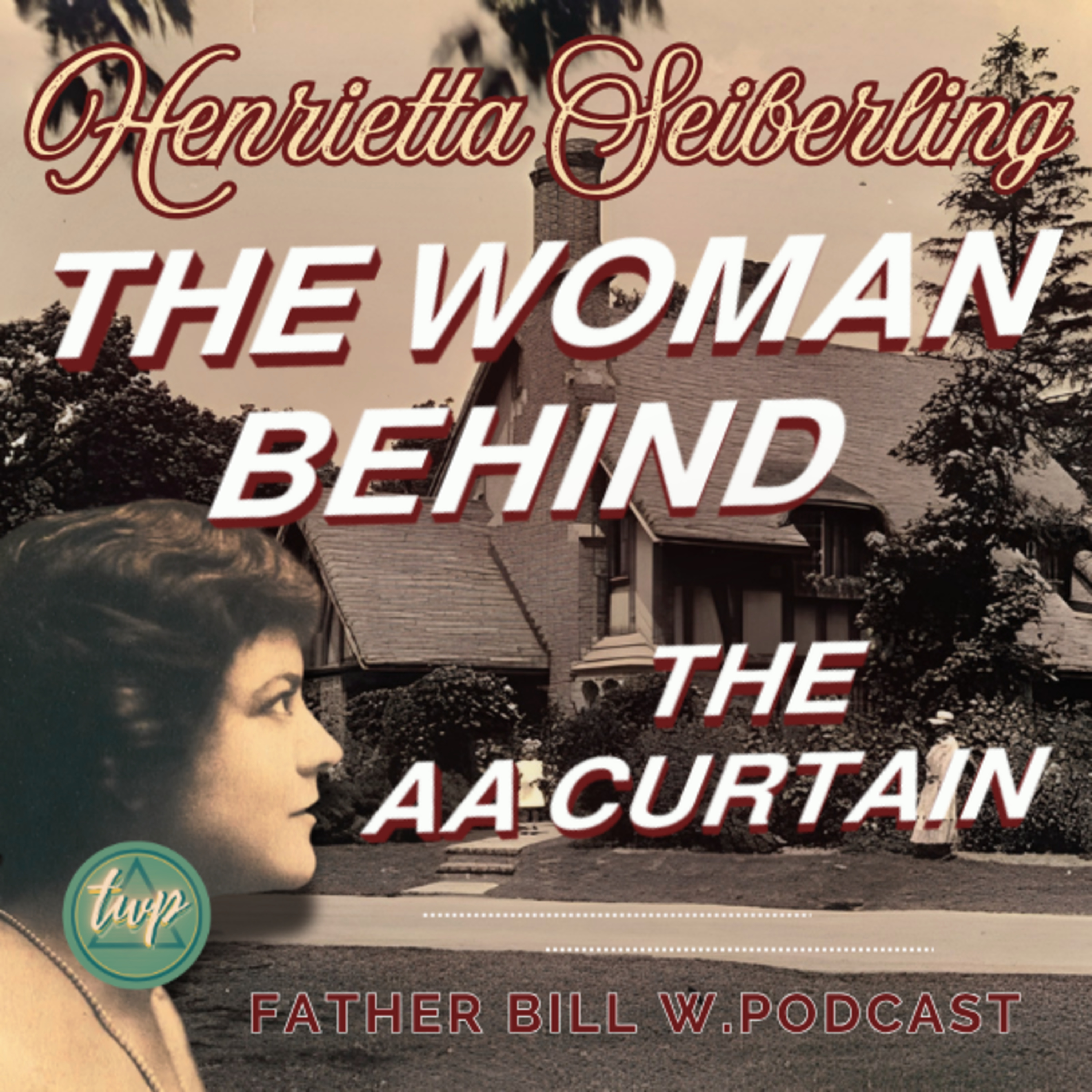 Henrietta Seiberling - The Woman Behind the AA Curtain