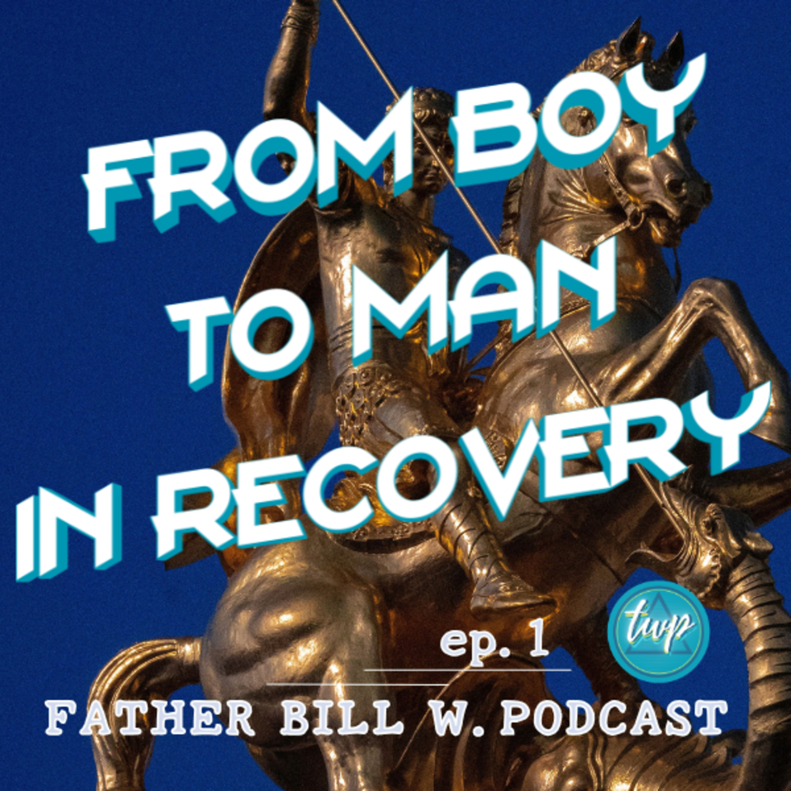From Boy to Man in Recovery ep1