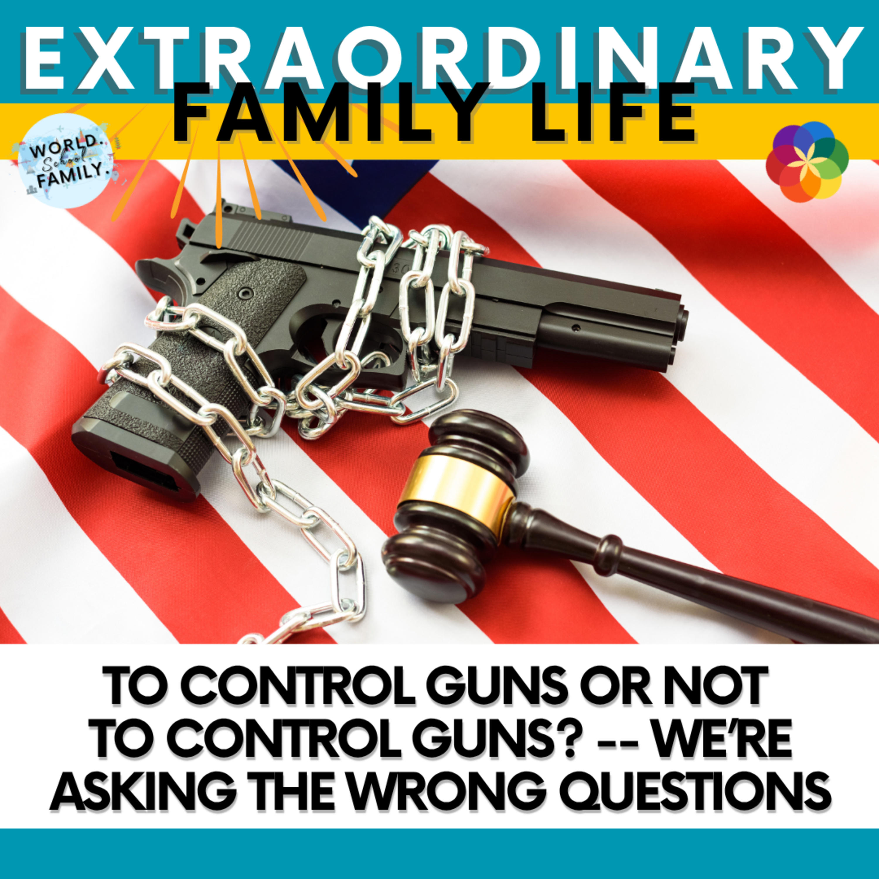 #217 To Control Guns or Not to Control Guns? -- This is NOT the (Right) Question