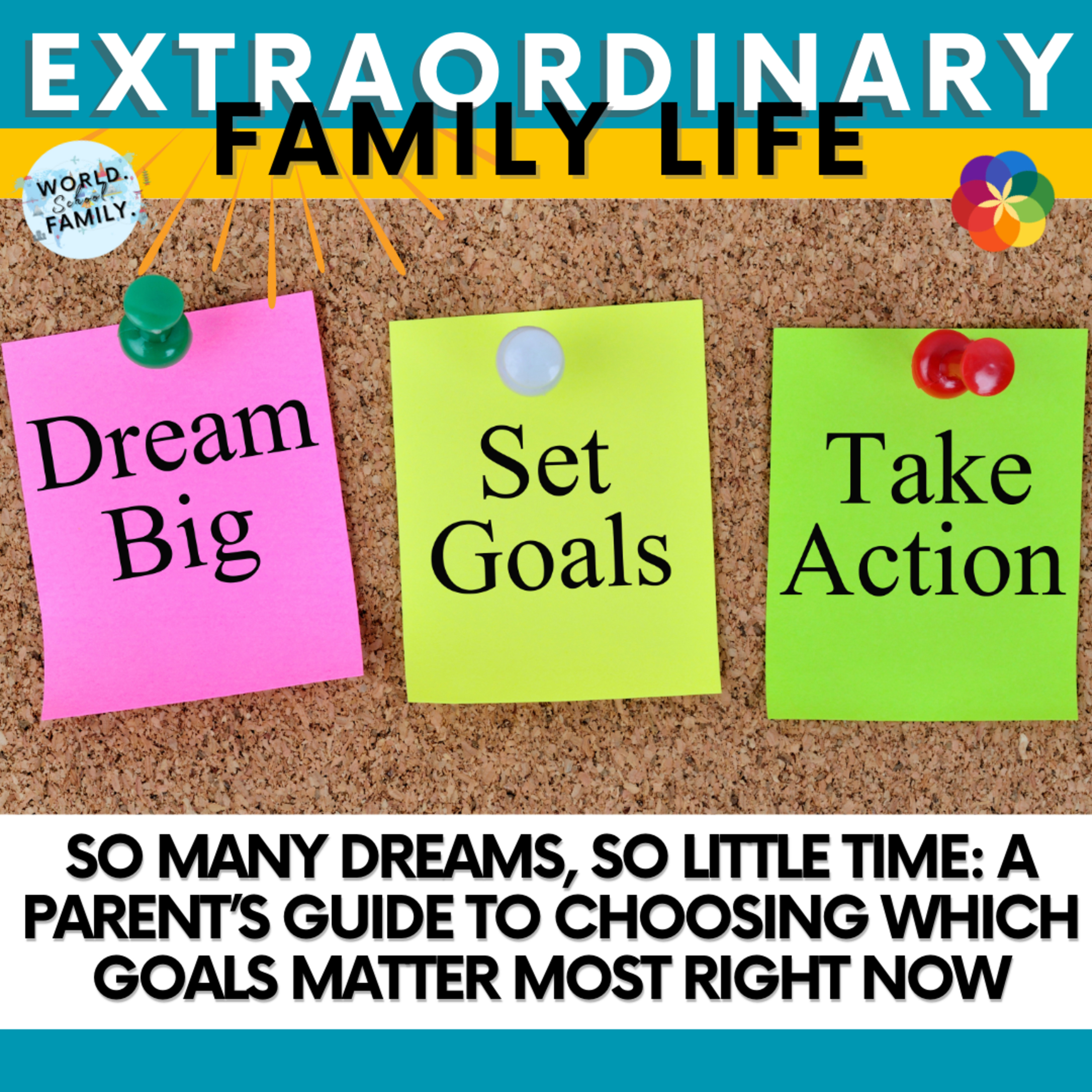 So Many Dreams, So Little Time: A Parent’s Guide to Choosing Which Goals Matter Most Right Now