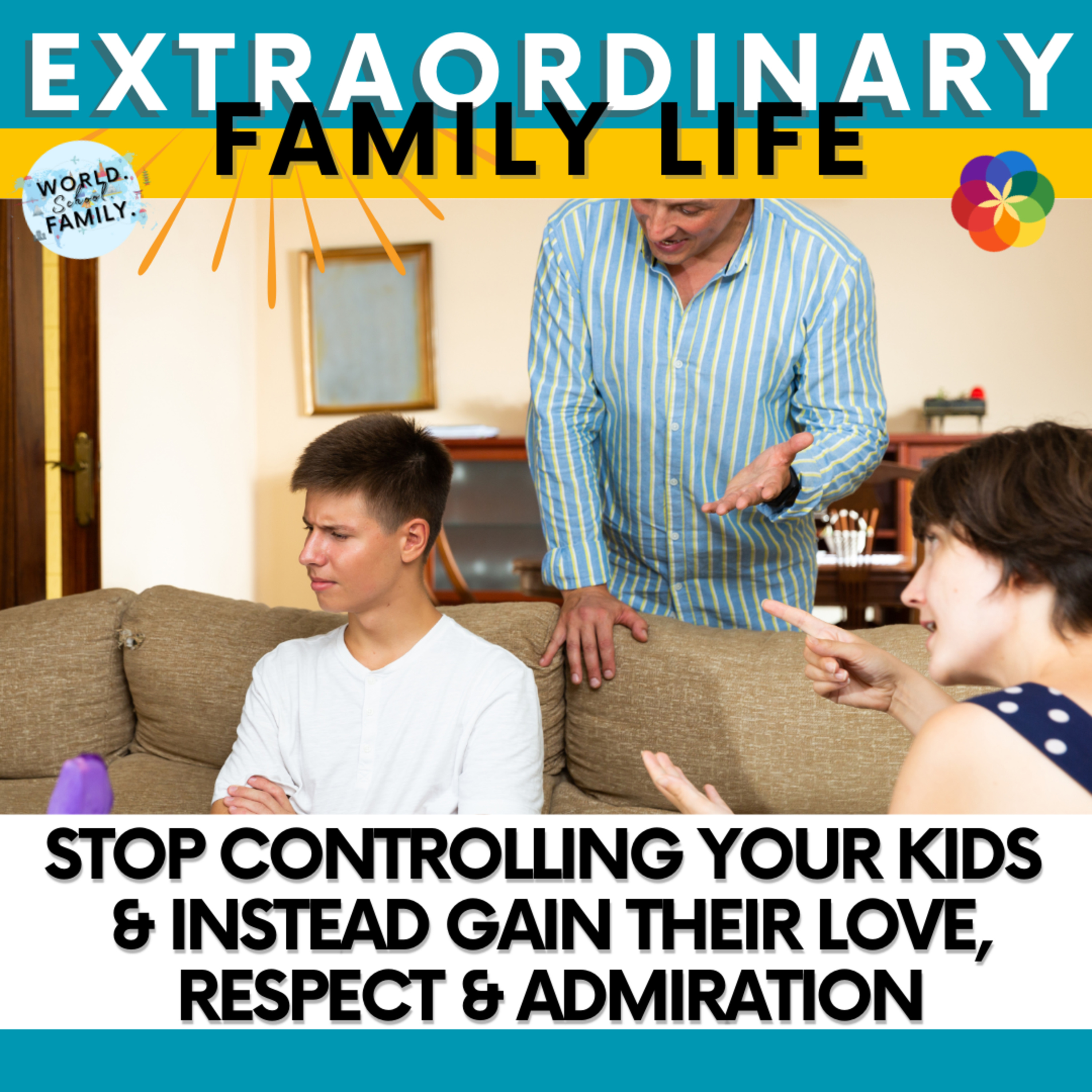 #241 Stop Controlling Your Kids & Instead Gain Their Love, Respect & Admiration