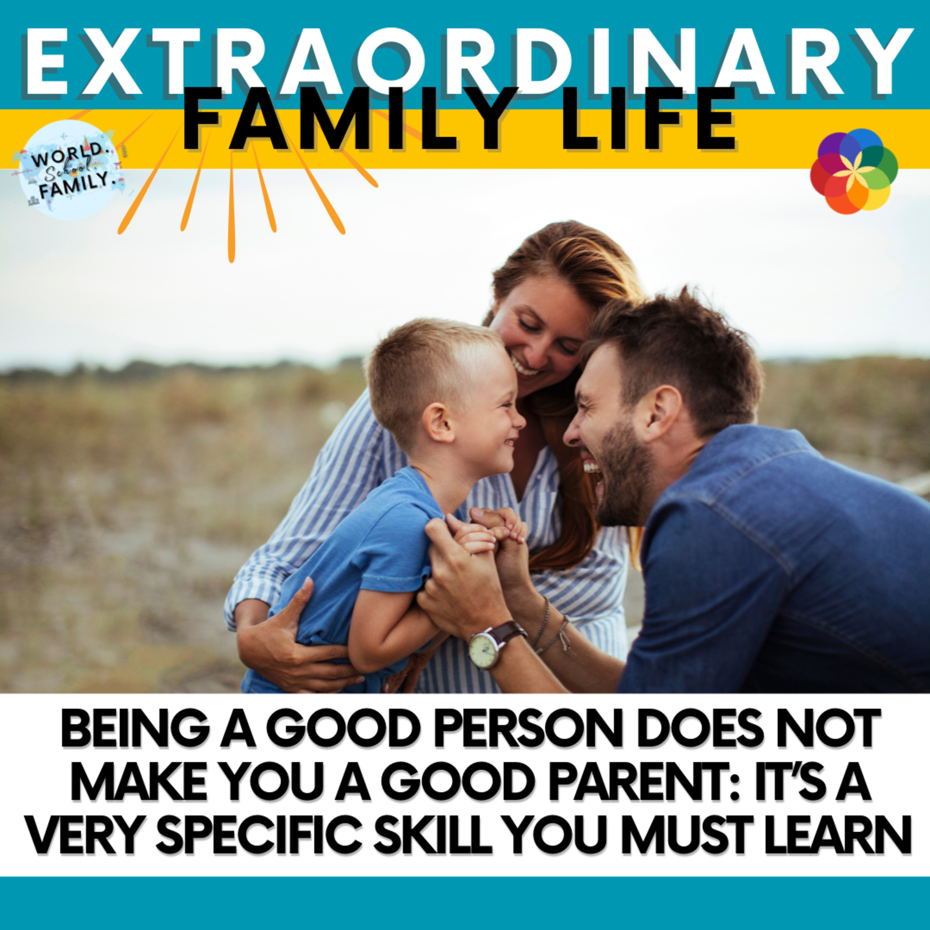 #274 Being a Good Person Does NOT Make You a Good Parent: It’s a VERY Specific Skill You MUST Learn