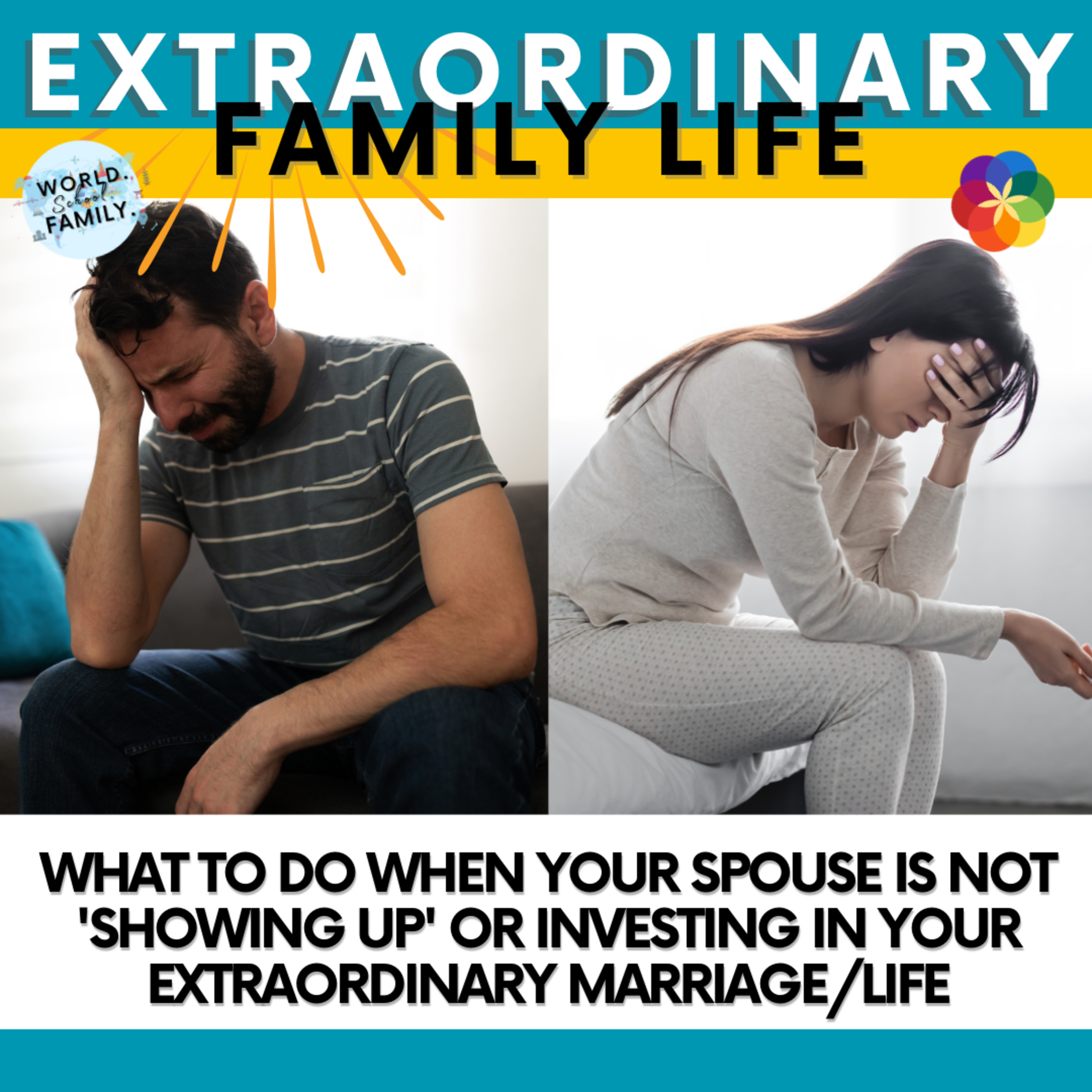 #254 What to Do When Your Spouse is Not 'Showing Up' or Investing in Your Extraordinary Marriage/Life