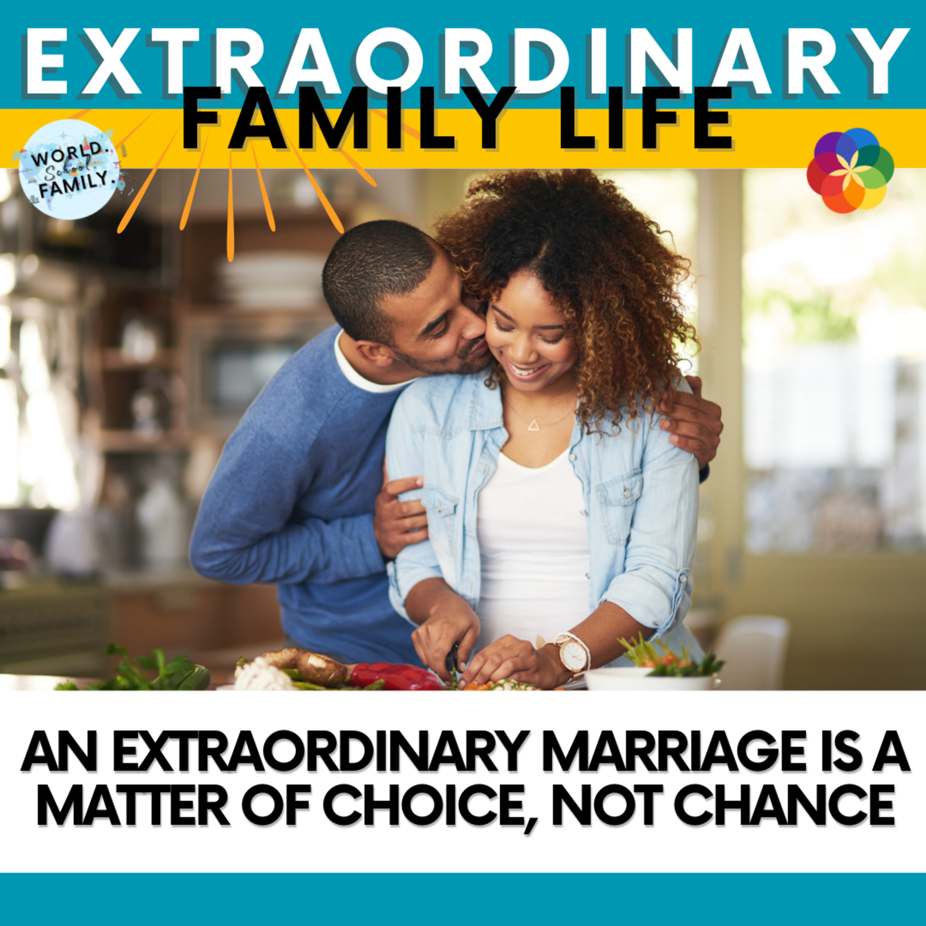 #81 An extraordinary marriage is a matter of choice, not chance