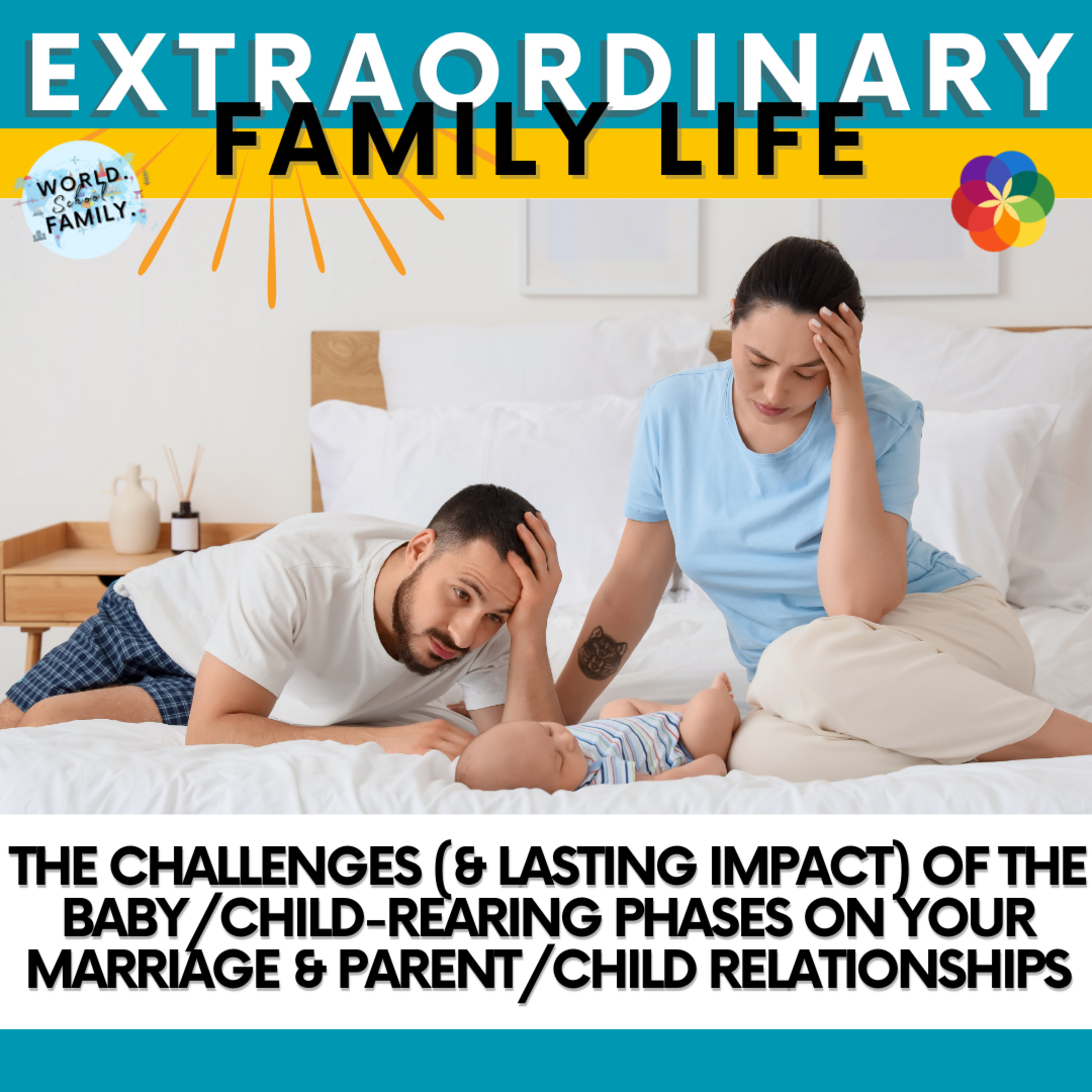 #267 The Challenges (& Lasting Impact) of the Baby/Child-Rearing Phases on Your Marriage & Parent/Child Relationships