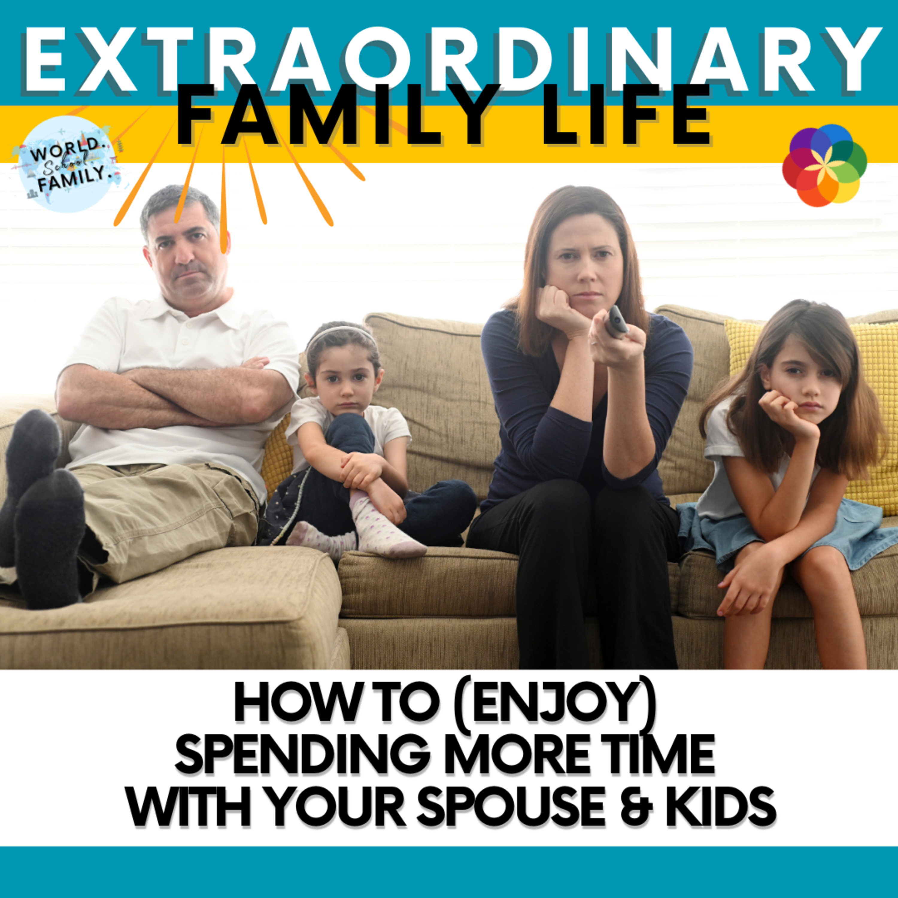 #242 HOW to (Enjoy) Spending More Time with Your Spouse & Kids