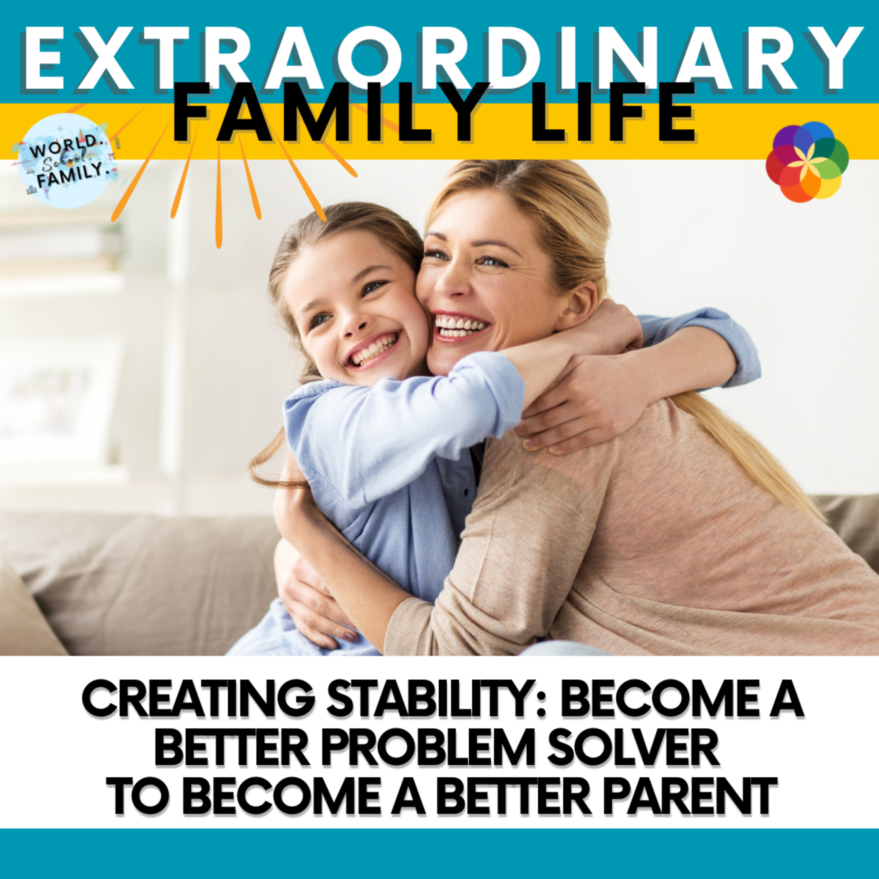 #236 Creating Stability: Become a Better Problem Solver to Become a Better Parent