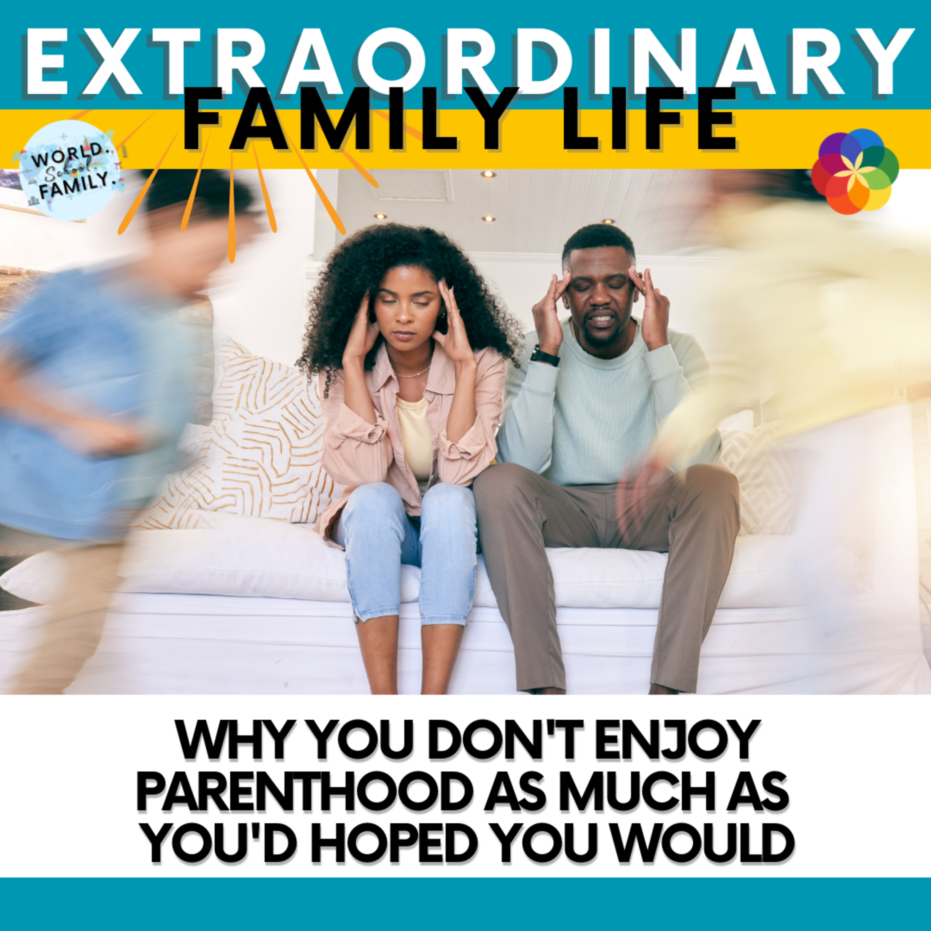 #243 Why You Don't Enjoy Parenthood As Much As You'd Hoped You Would