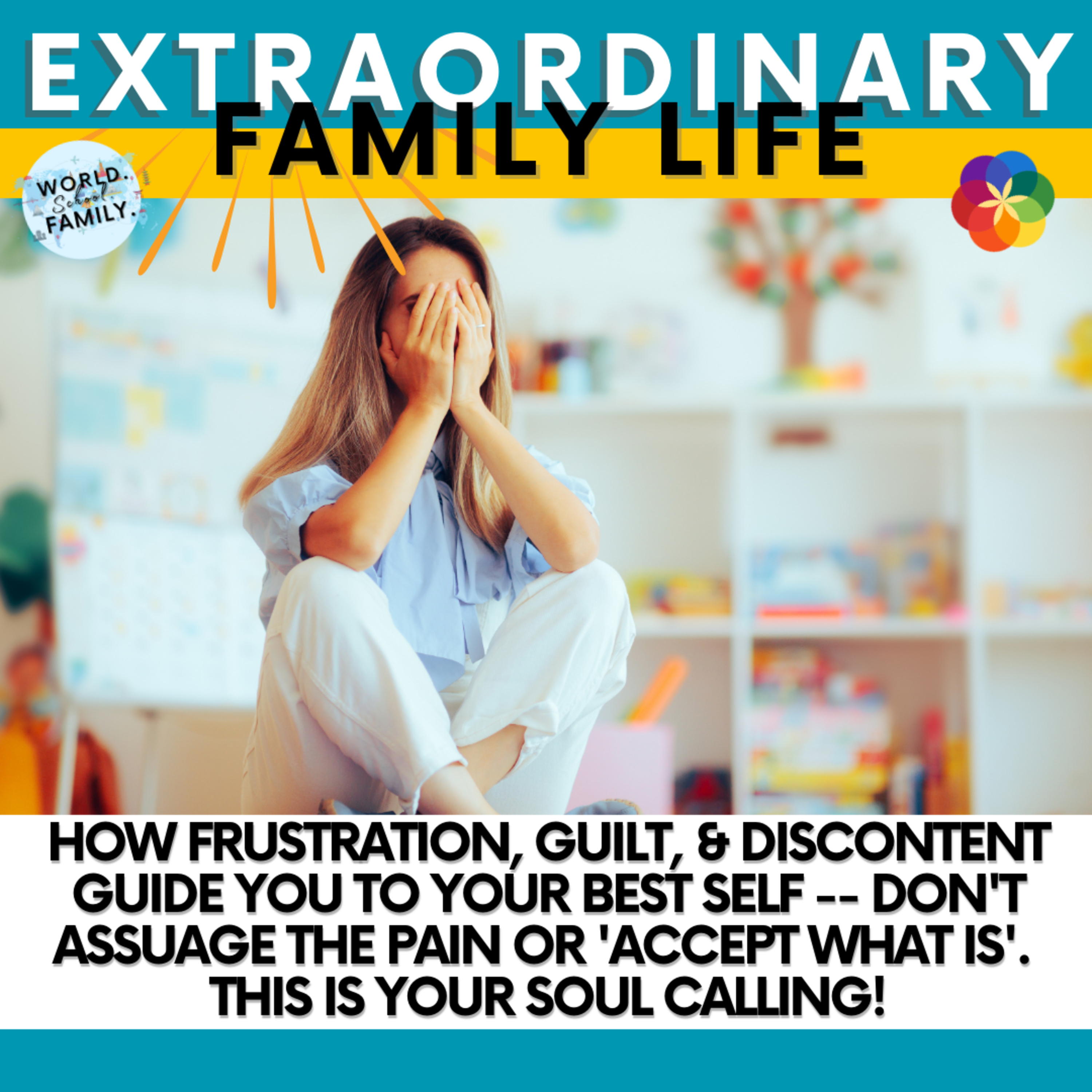 #176 How Frustration, Guilt, & Discontent Guide You to Your Best Self -- Don't Assuage the Pain or 'Accept What Is'. This is Your Soul Calling!