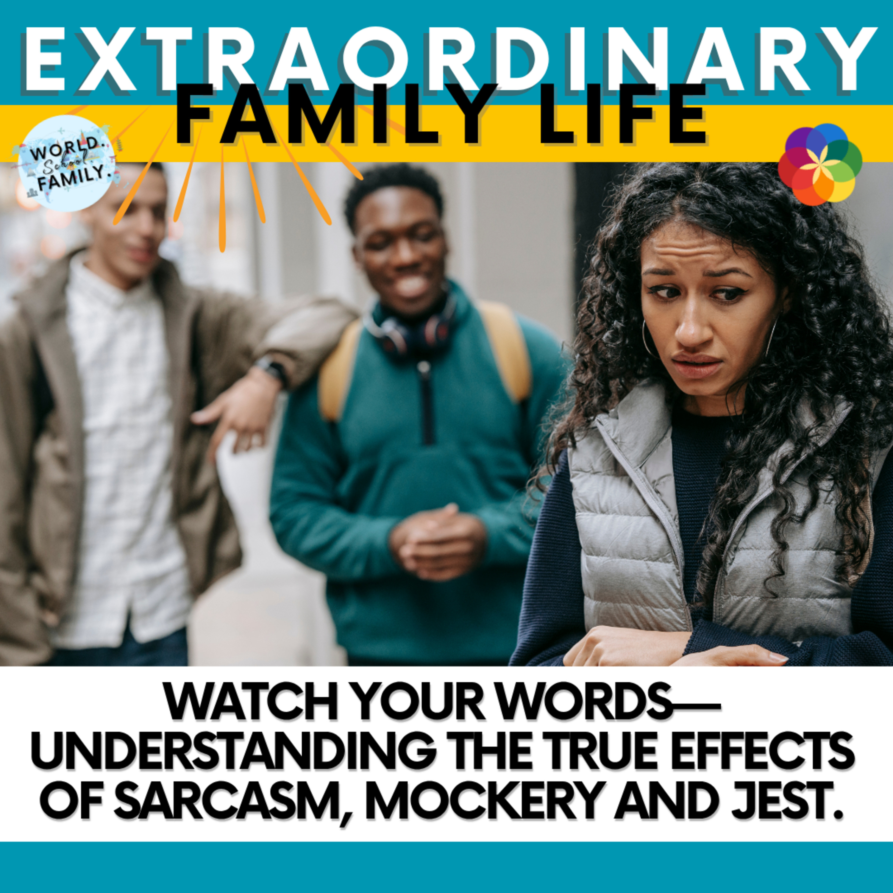 #56 Watch Your Words—Understanding the true effects of sarcasm, mockery and jest.