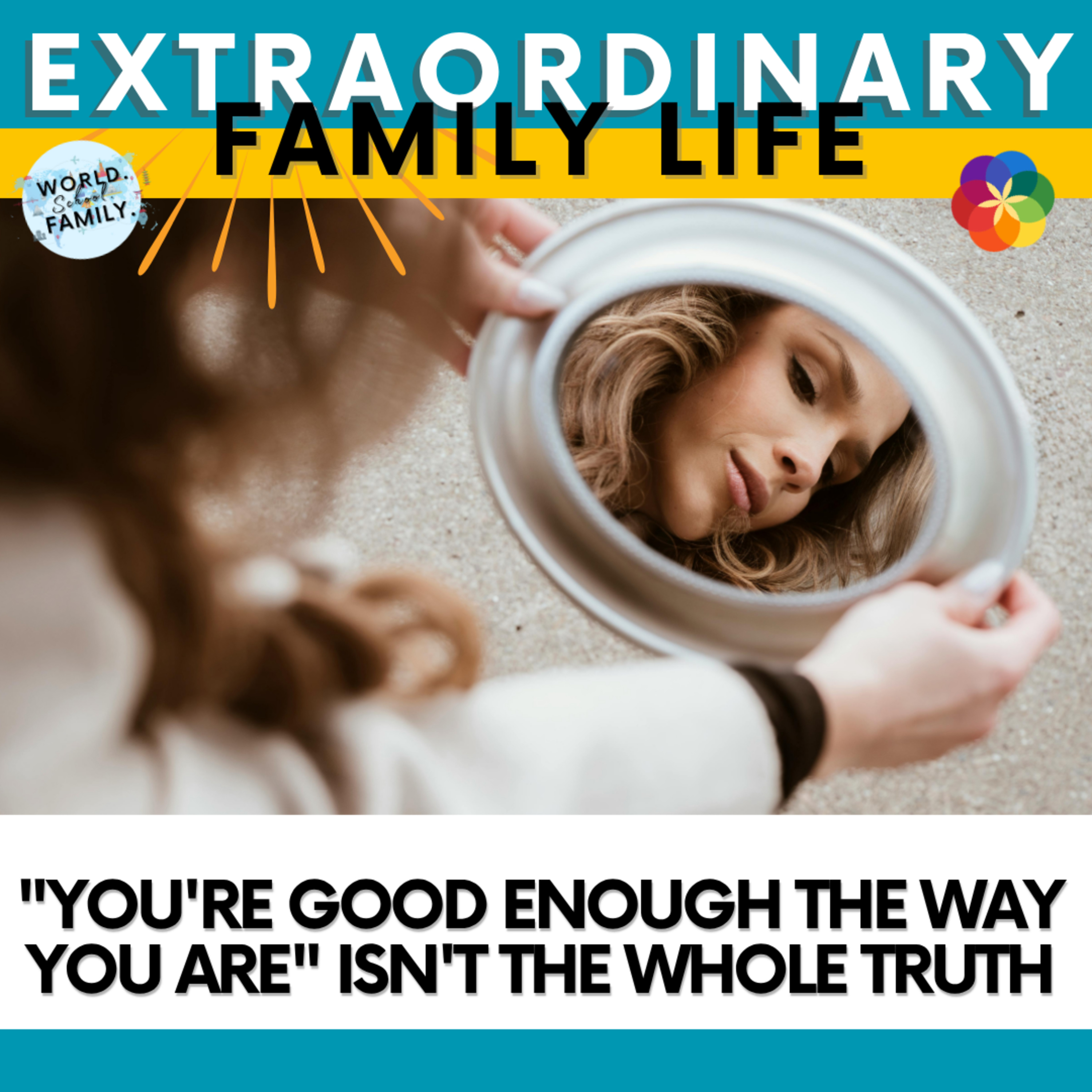 #160 "You're Good Enough the Way You Are" Isn't the WHOLE Truth #160 "You're Good Enough the Way You Are" Isn't the WHOLE Truth