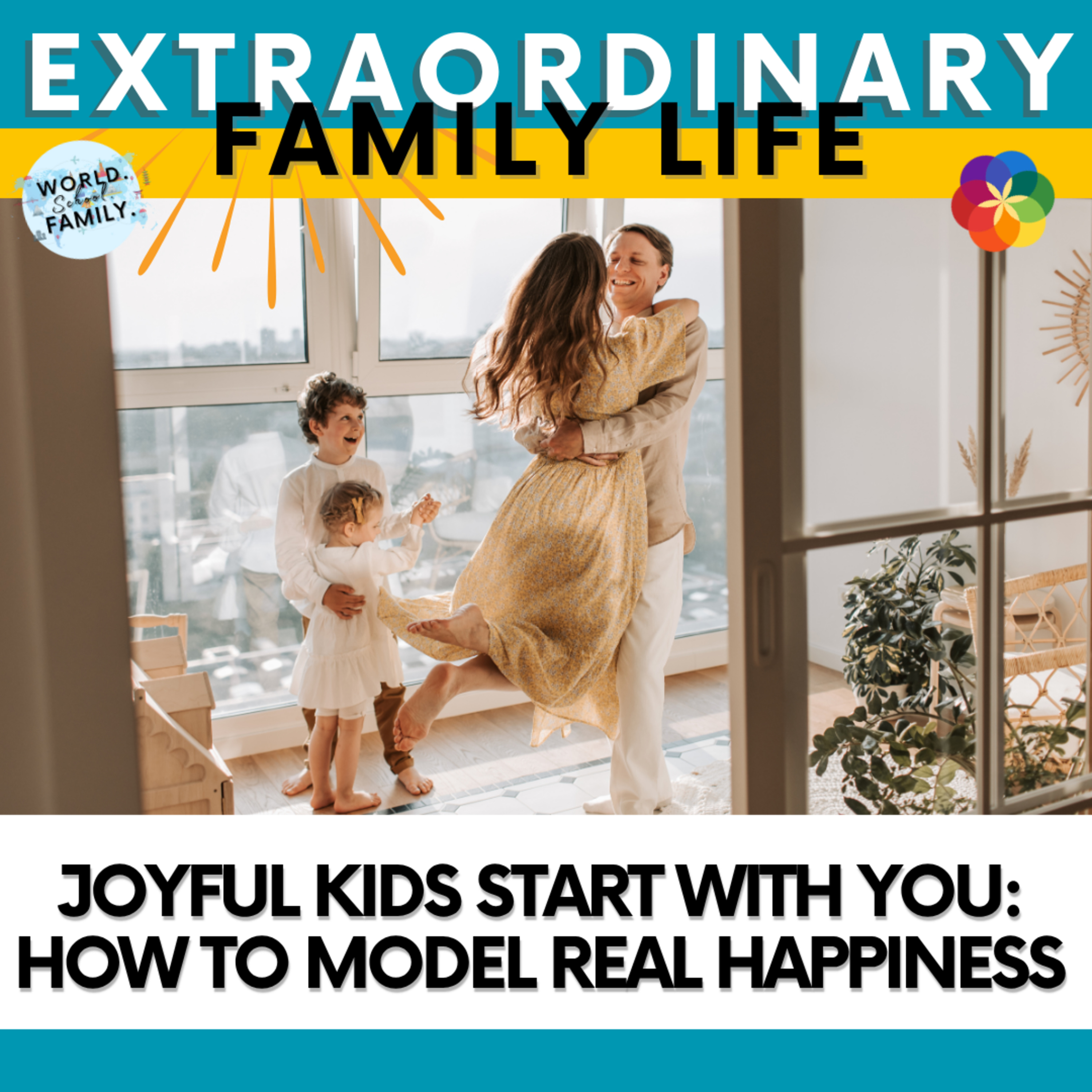Joyful Kids Start with You: How to Model Real Happiness