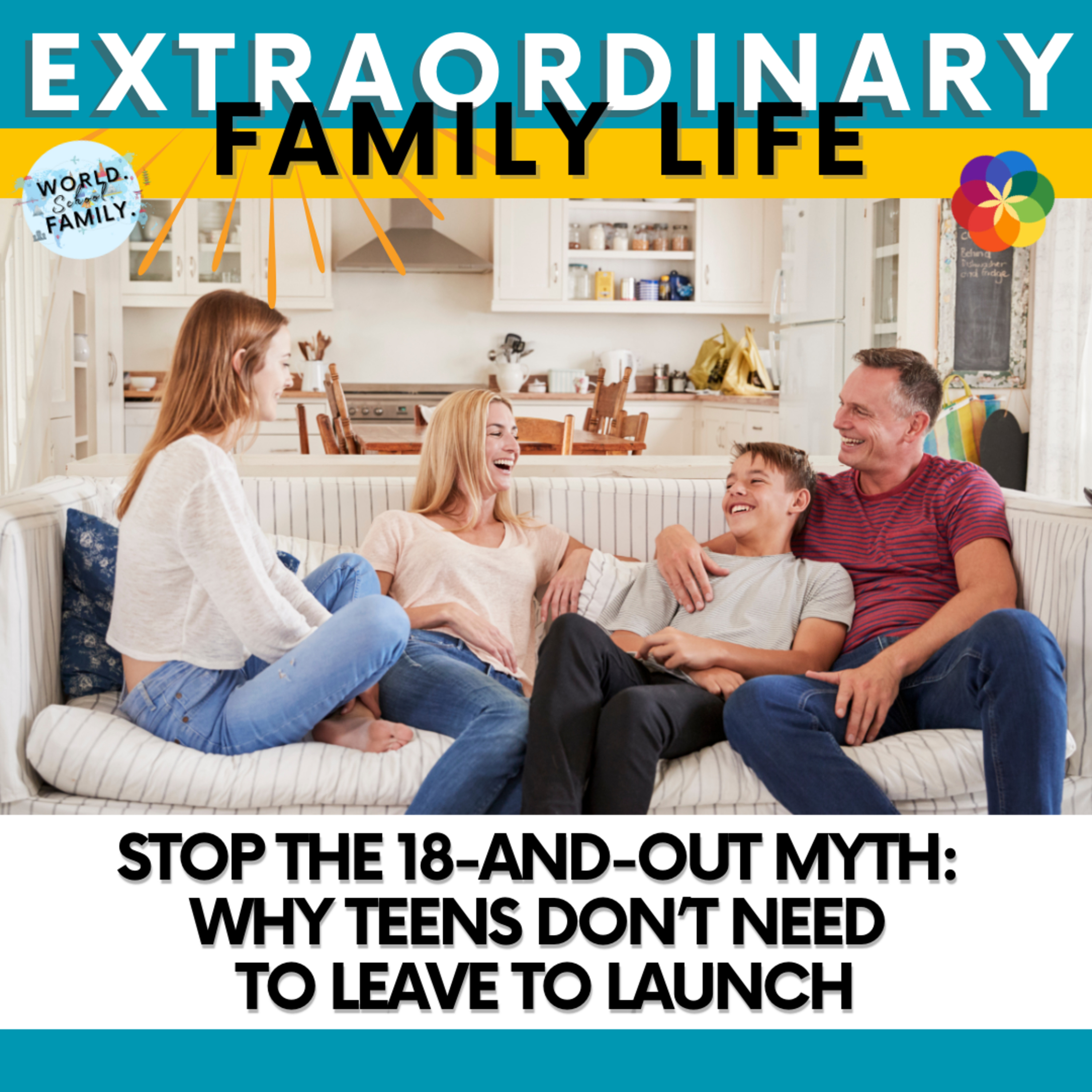 Stop the 18-and-Out Myth: Why Teens Don’t Need to Leave to Launch