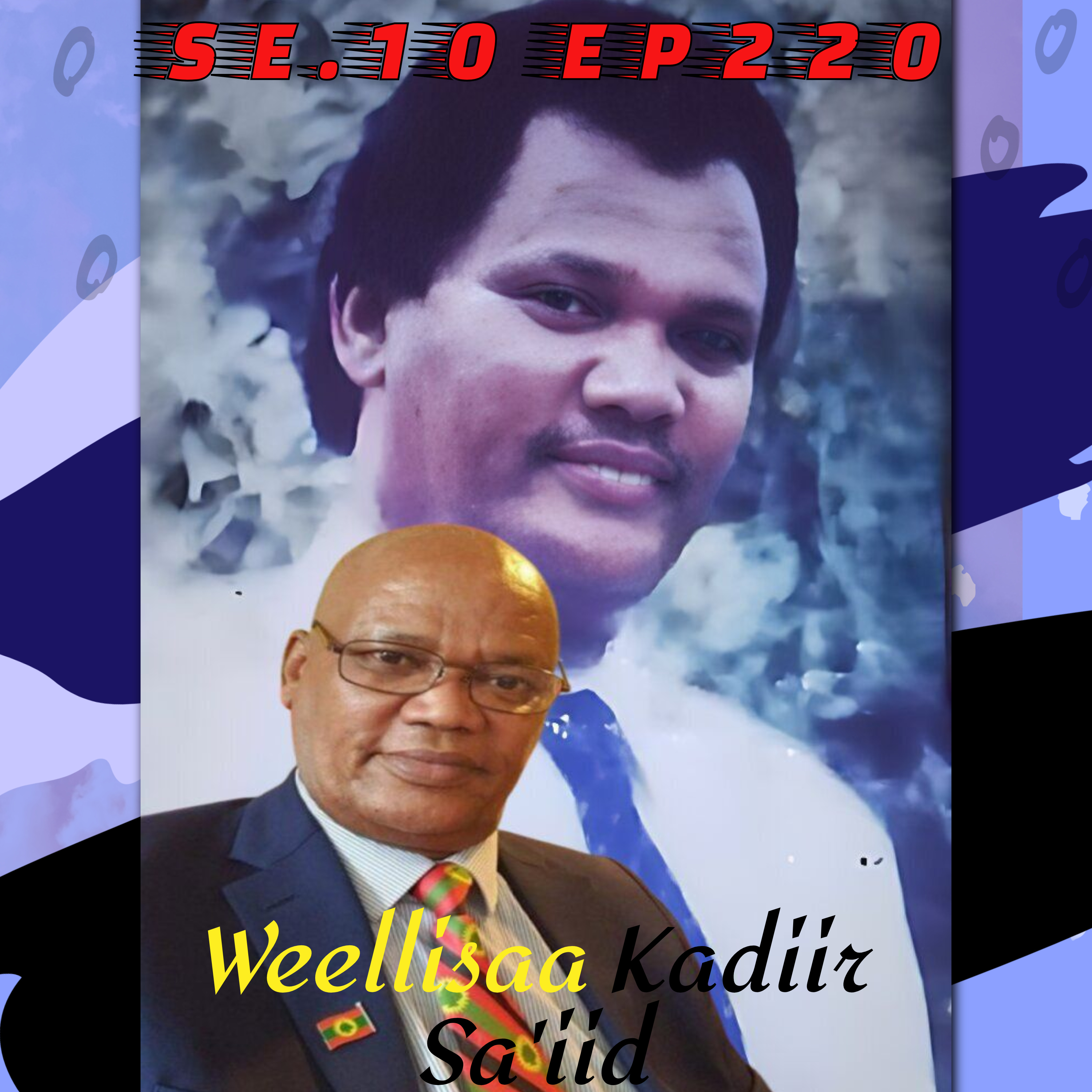 SE10 EP220 "Aadaakee Yoo Dhiifte, Adawwiin Sidhaala" -- Weellisaa Kadir Sa'iid | 2/2  episode artwork