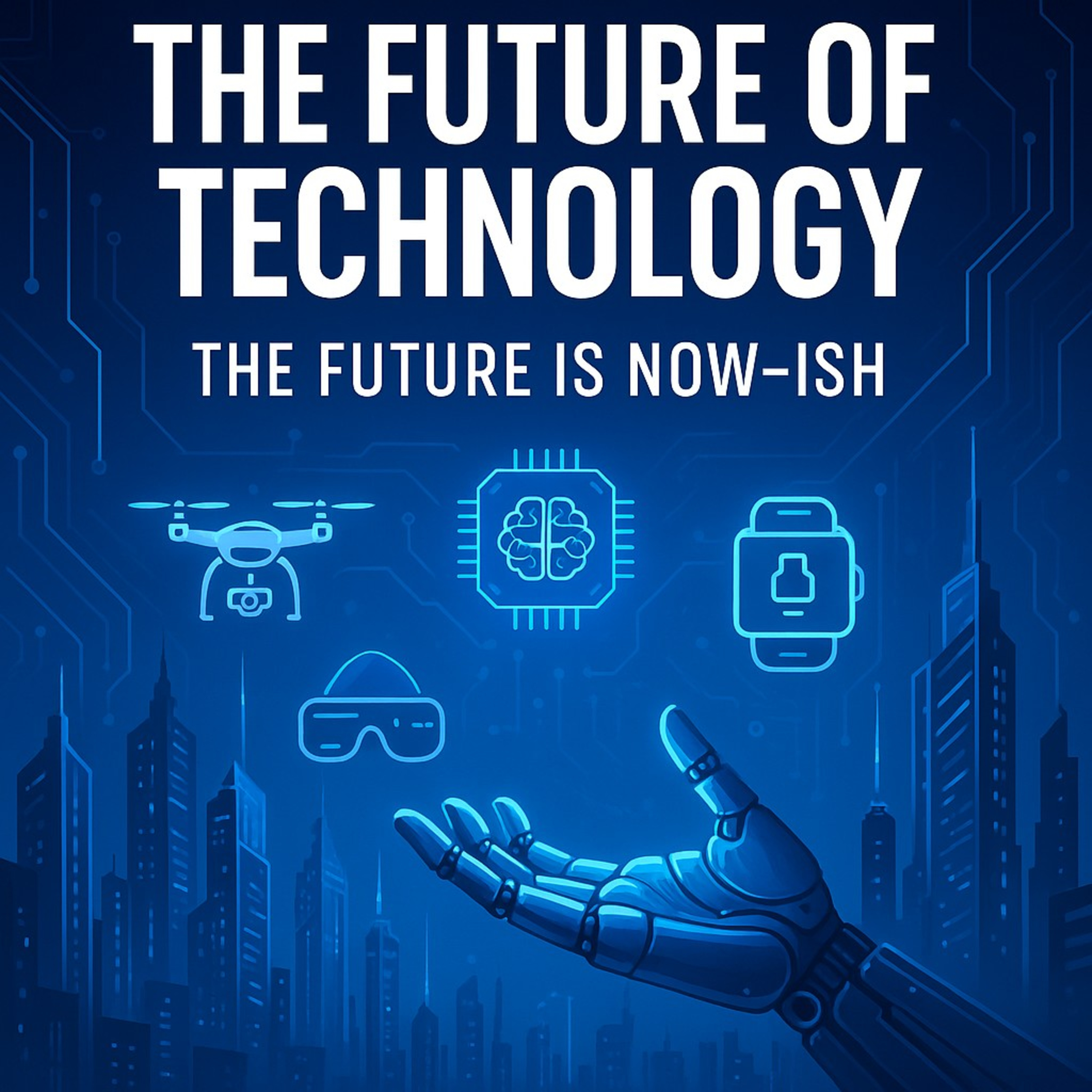THE FUTURE OF TECHNOLOGY: the future is now-ish episode artwork