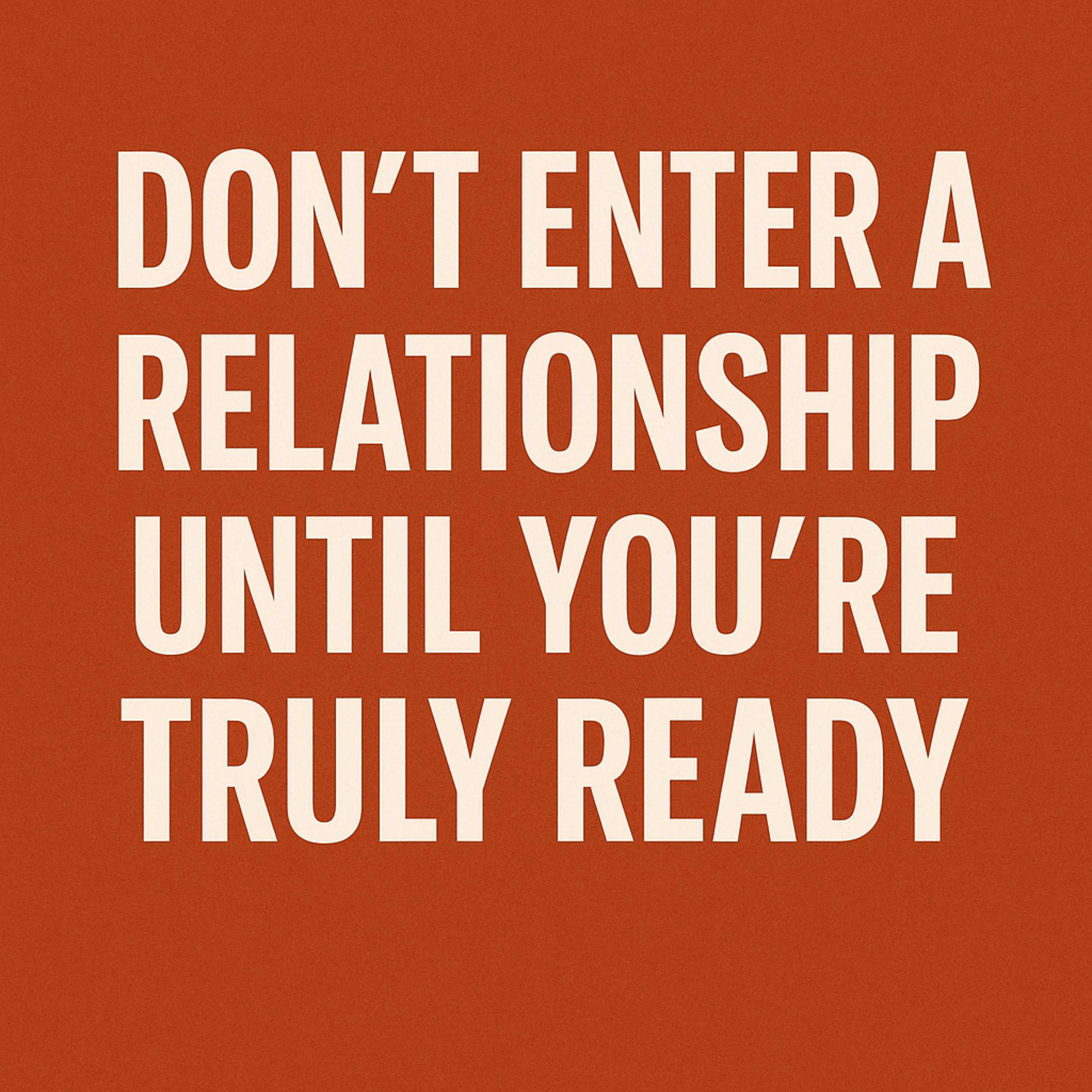 Don't Enter a Relationship Until You're Truly Ready episode artwork