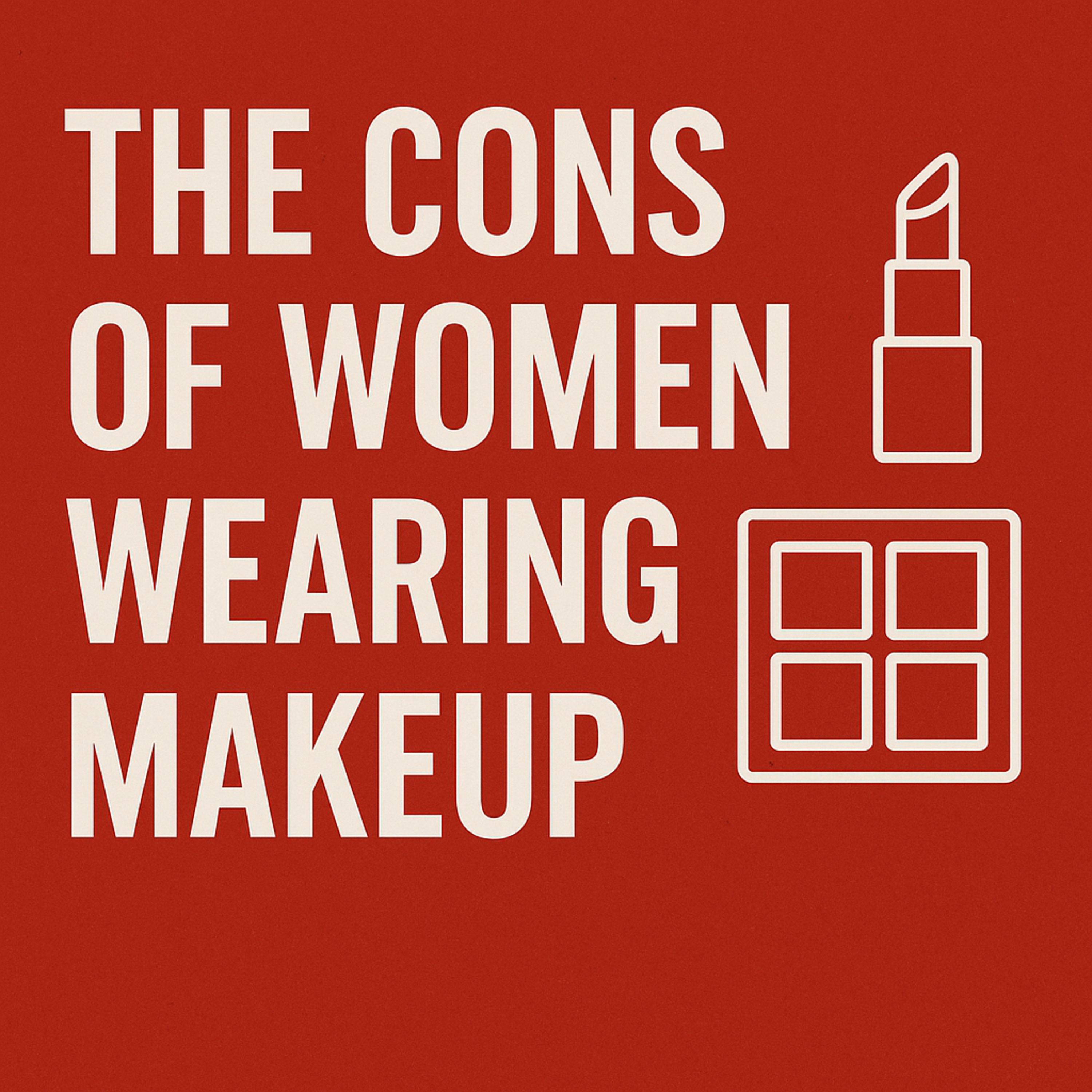 The Cons of Women Wearing Makeup 💄 | Hidden Truths Behind the Beauty Industry episode artwork
