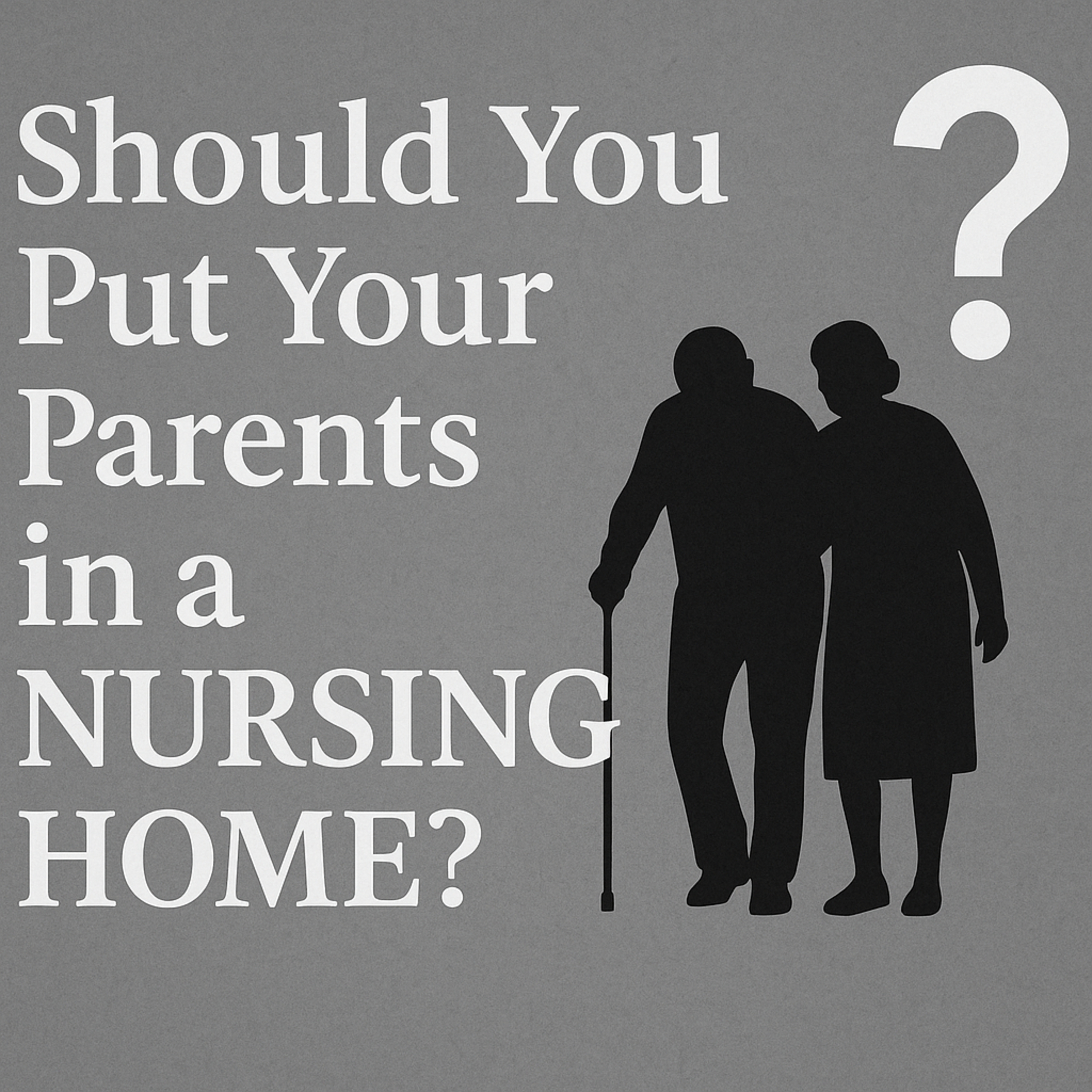 Should You Put Your Parents in a Nursing Home episode artwork