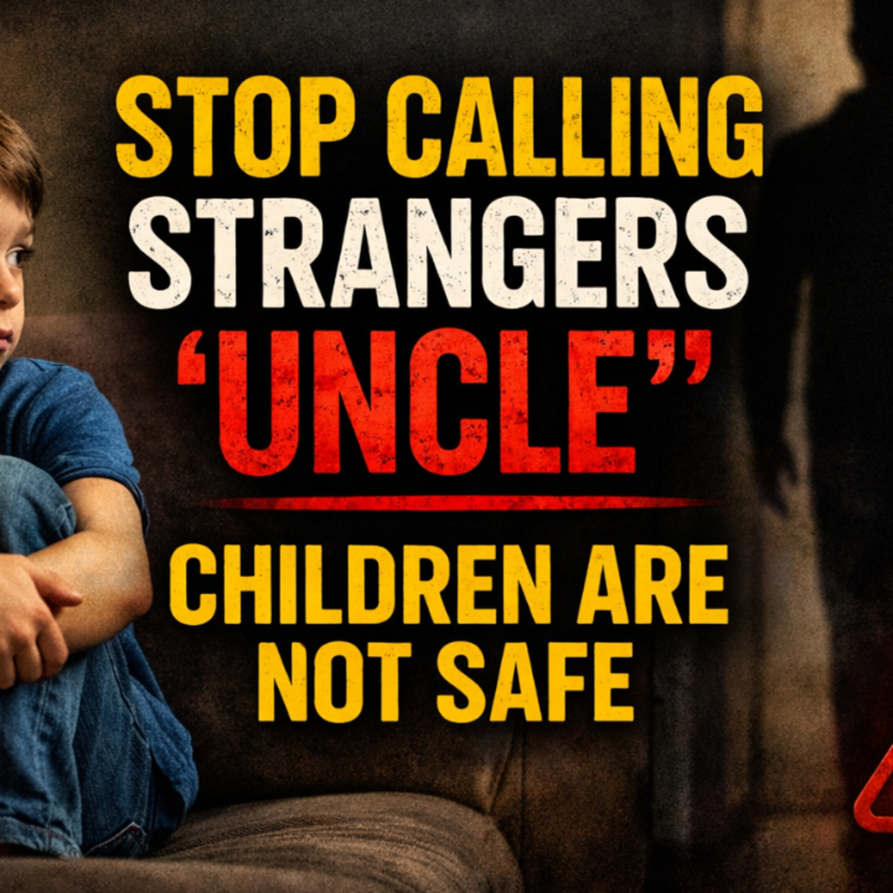 STOP CALLING STRANGERS "UNCLE"-CHILDREN ARE NOT SAFE episode artwork