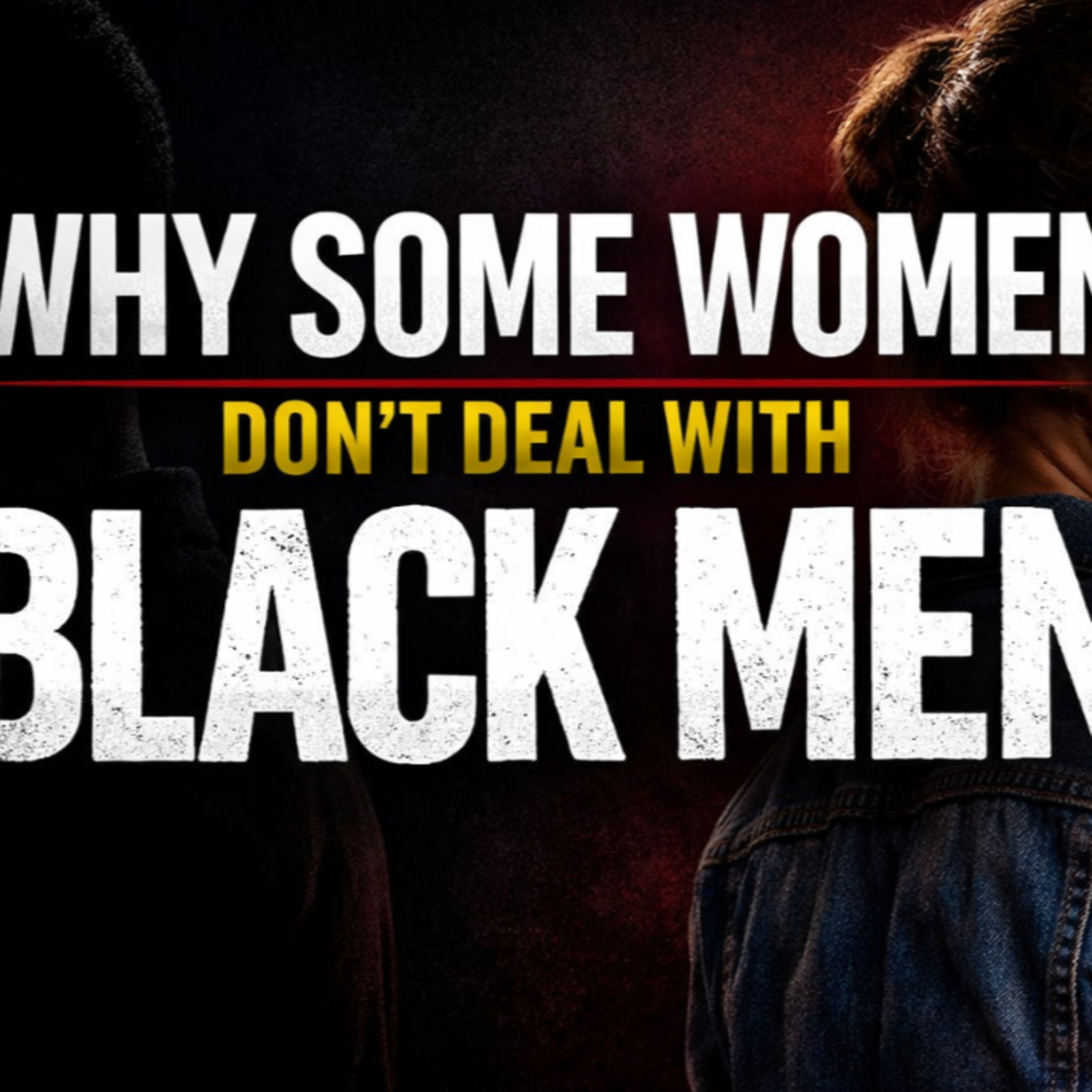 “Why Some Women Don’t Deal with Black Men” episode artwork