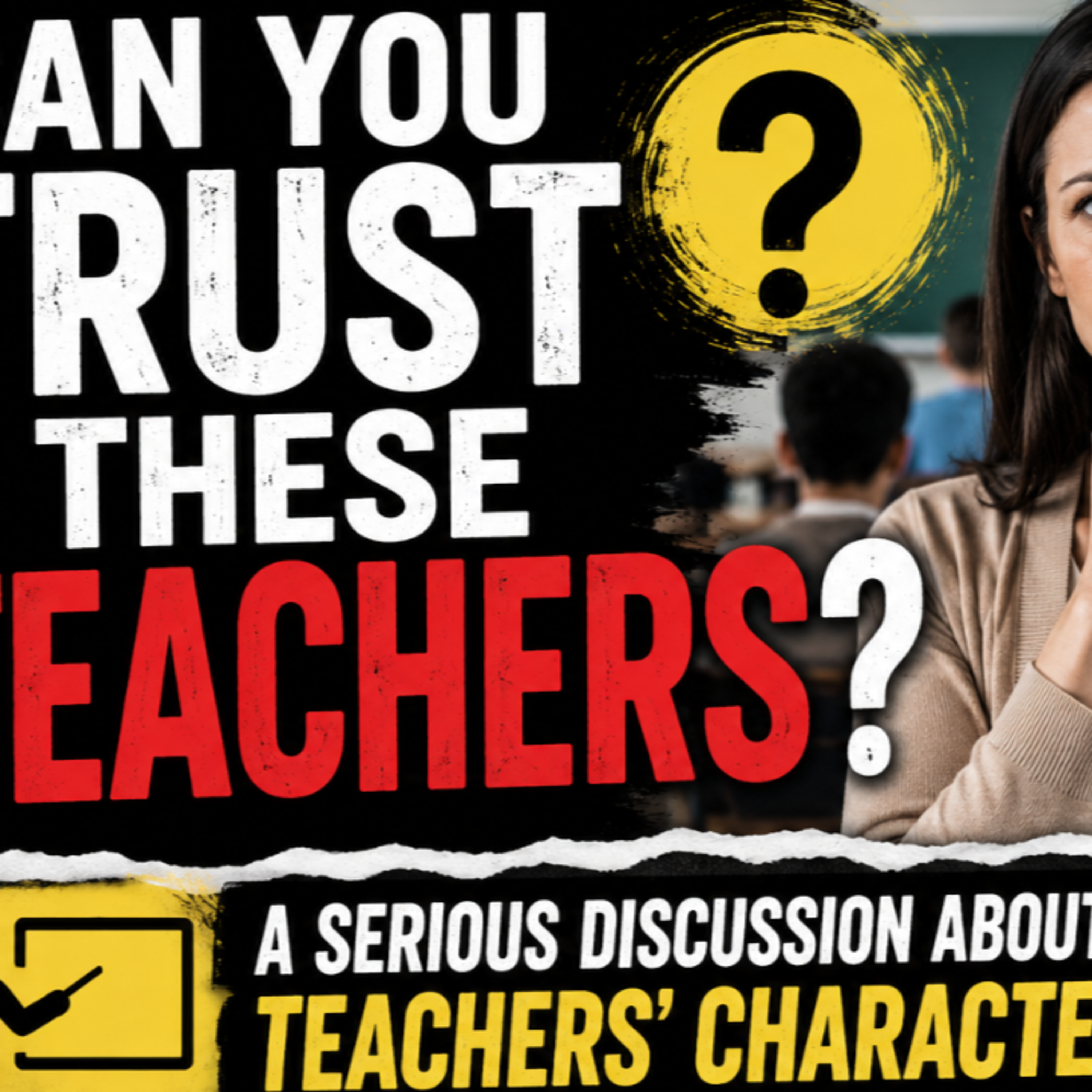 Can You Trust These Teachers? | A Serious Discussion About Teachers' Character and Integrity episode artwork