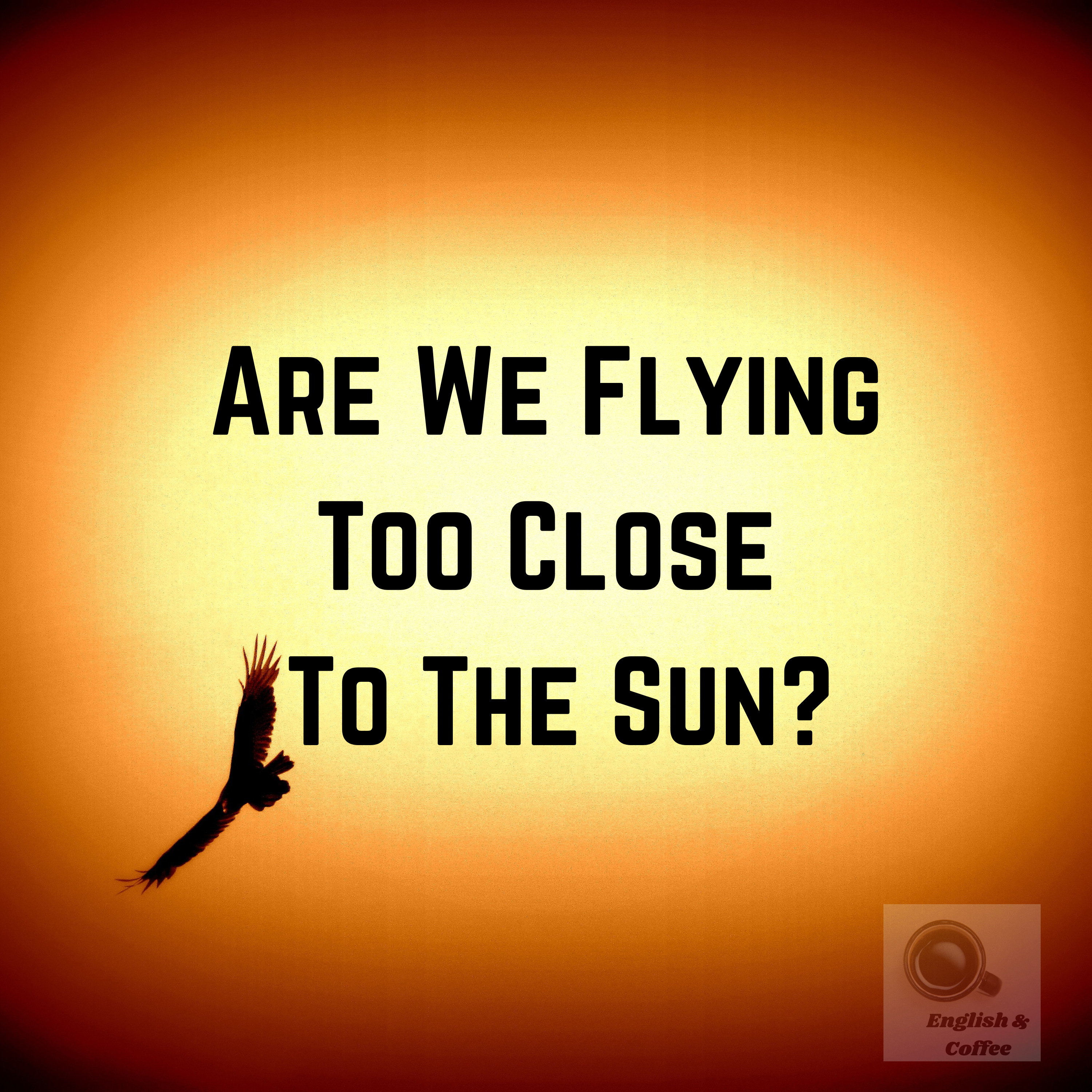 Are We Flying Too Close To The Sun? episode artwork