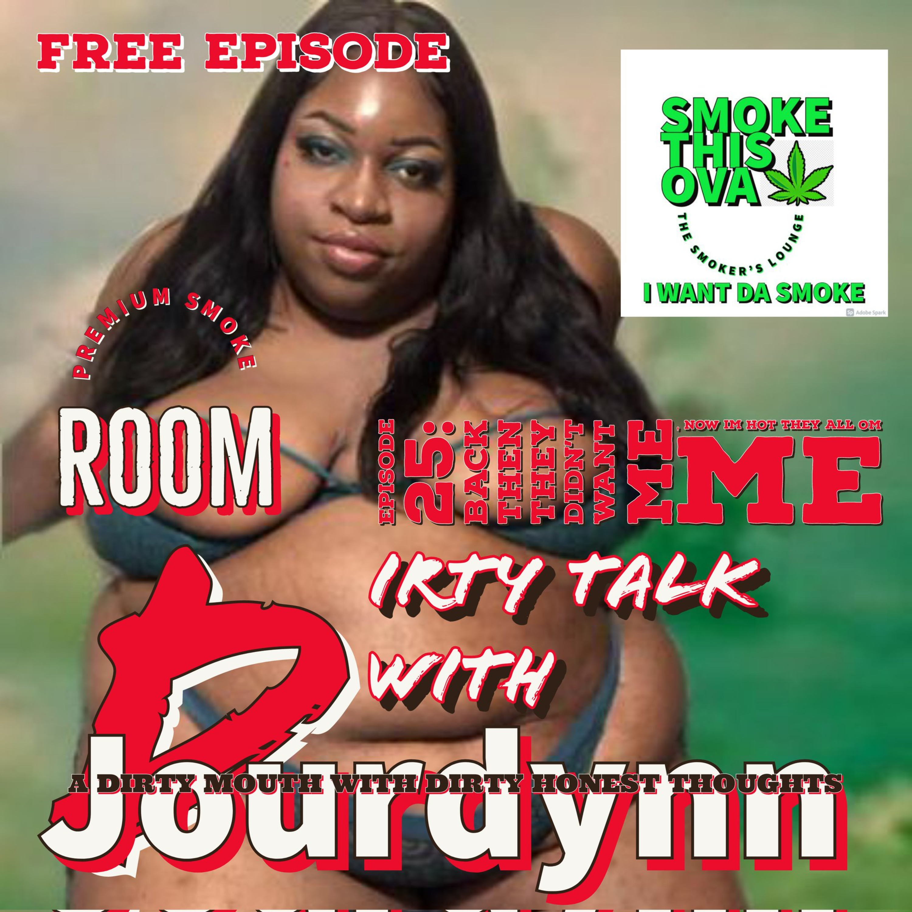 Dirty Talk With Jourdynn Episode 25: Back Then They Didn't Want Me, Now I'm Hot They All On Me