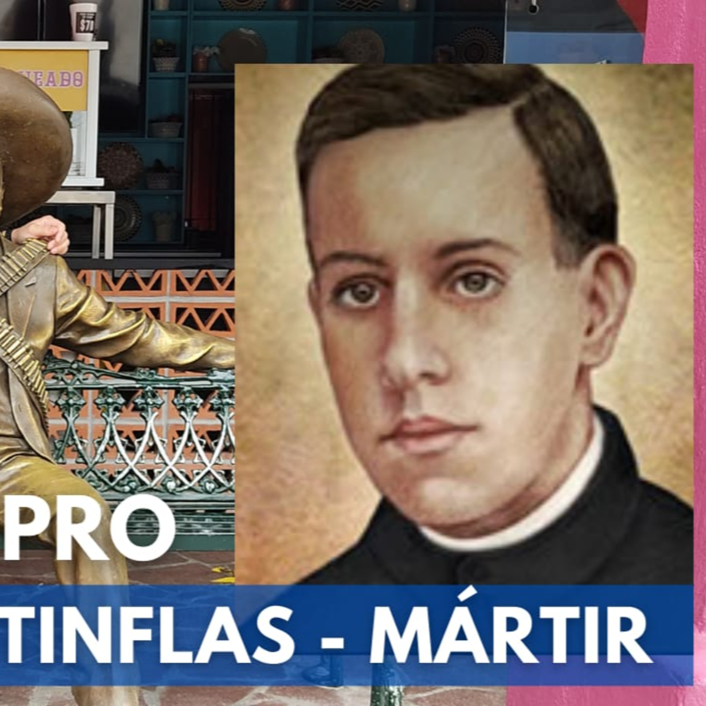 Mártir Cristero B. Miguel Agustín Pro | Entre 007 y Cantinflas | 157