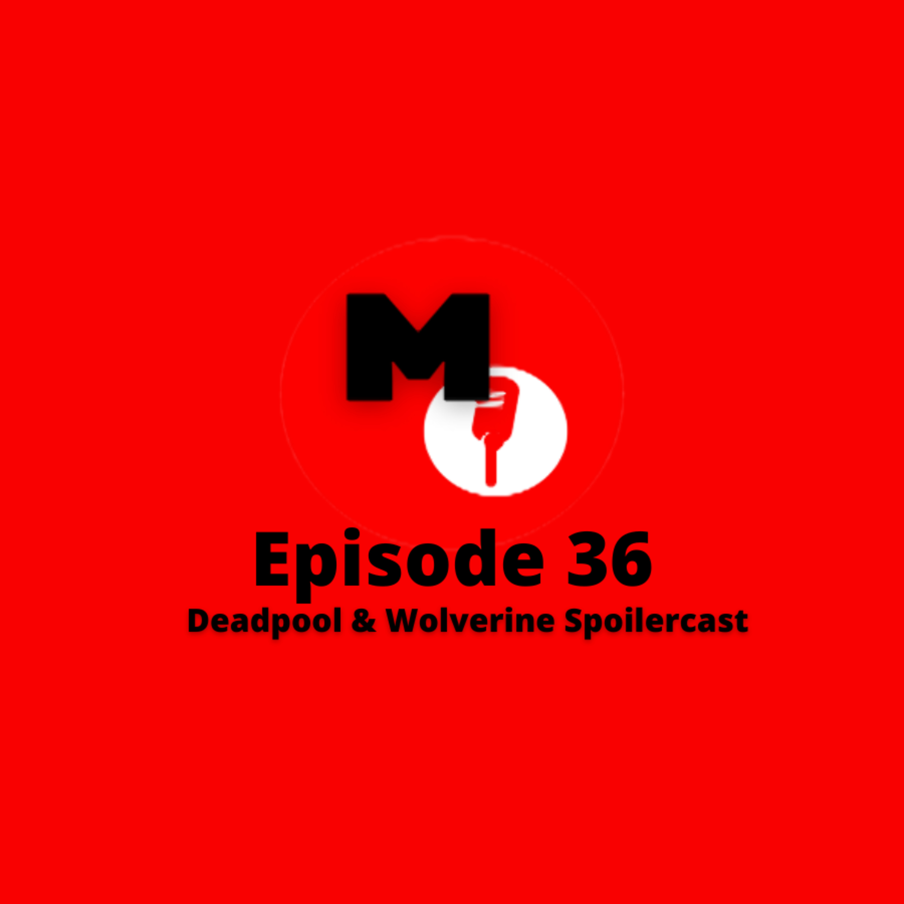 Episode 36 - Deadpool & Wolverine Spoilercast