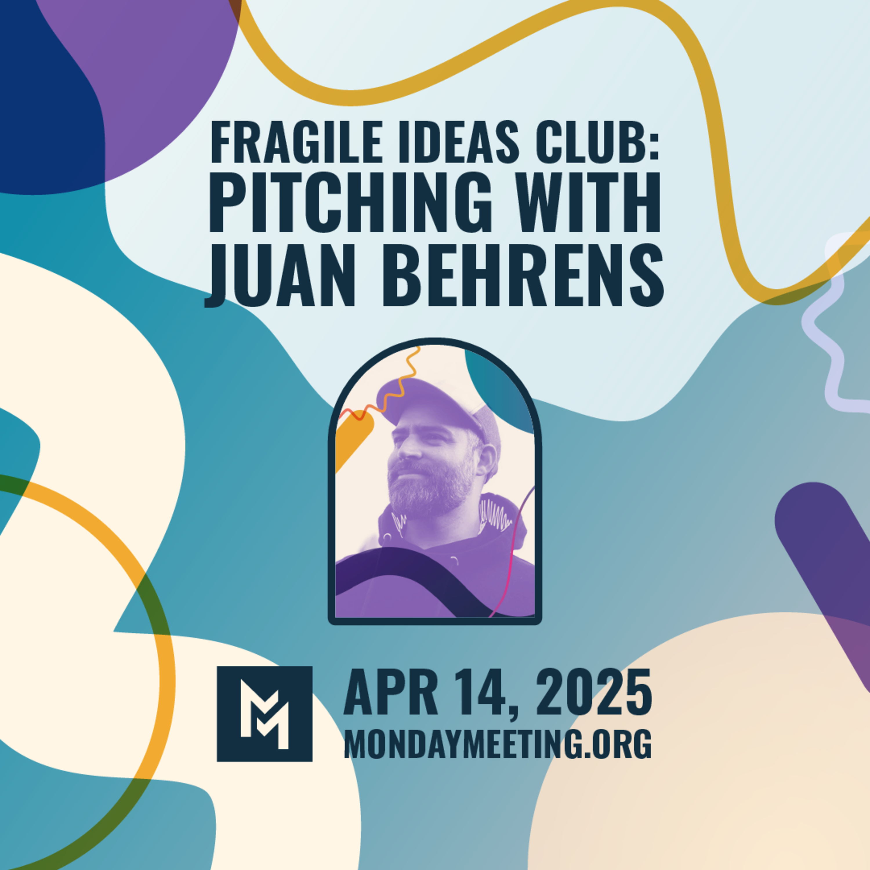 Fragile Ideas Club: Pitching with Juan Behrens | April 14, 2025