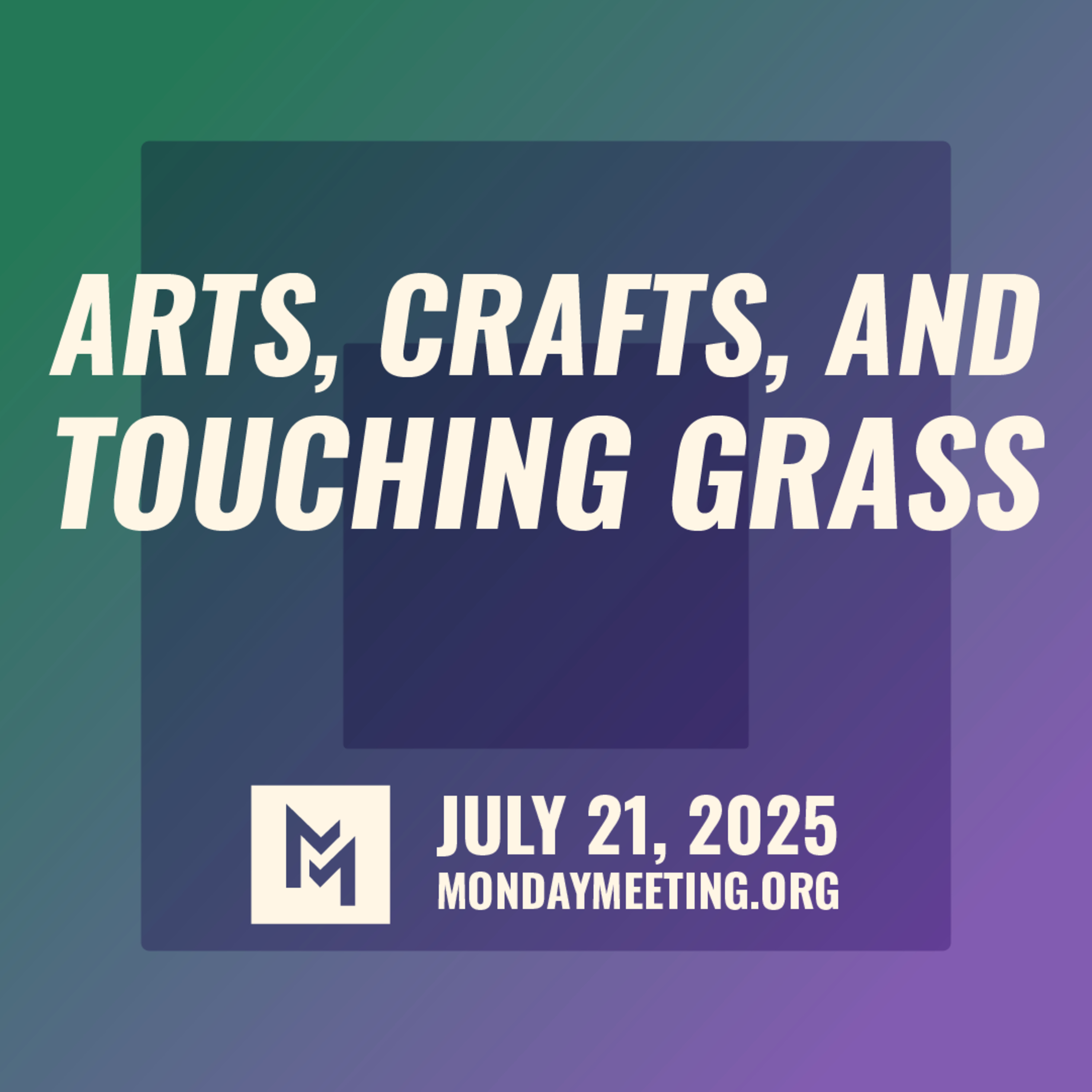 Arts, Crafts, and Touching Grass | July 21, 2025