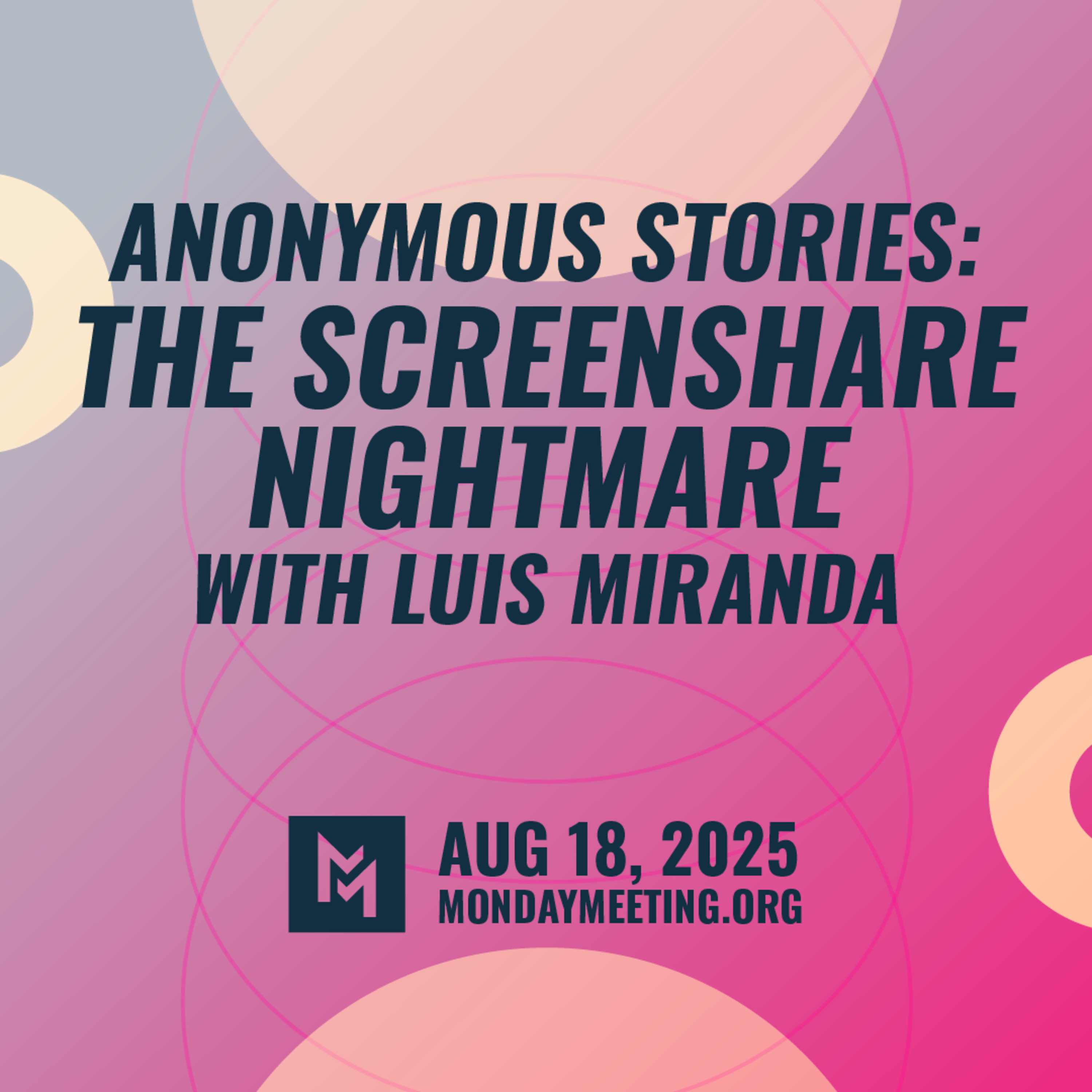 Anonymous Stories: The Screen Share Nightmare with Luis Miranda | Aug 18, 2025