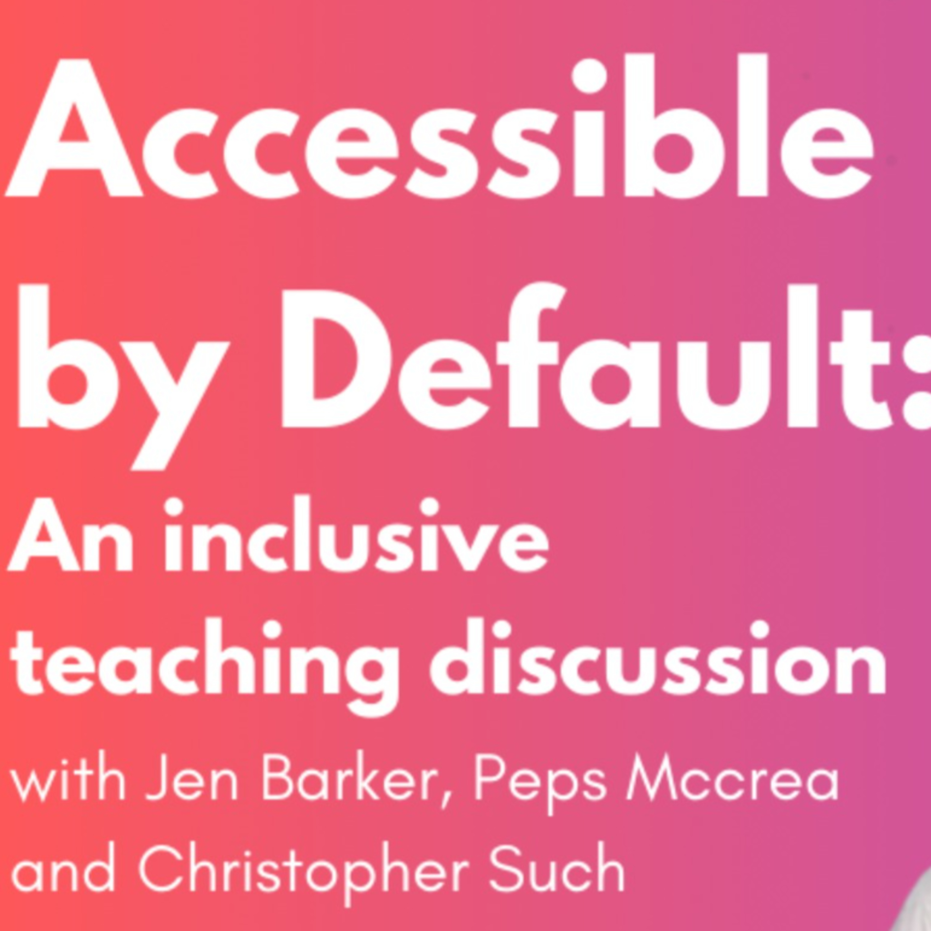 Accessible by Default: An Inclusive Teaching Discussion