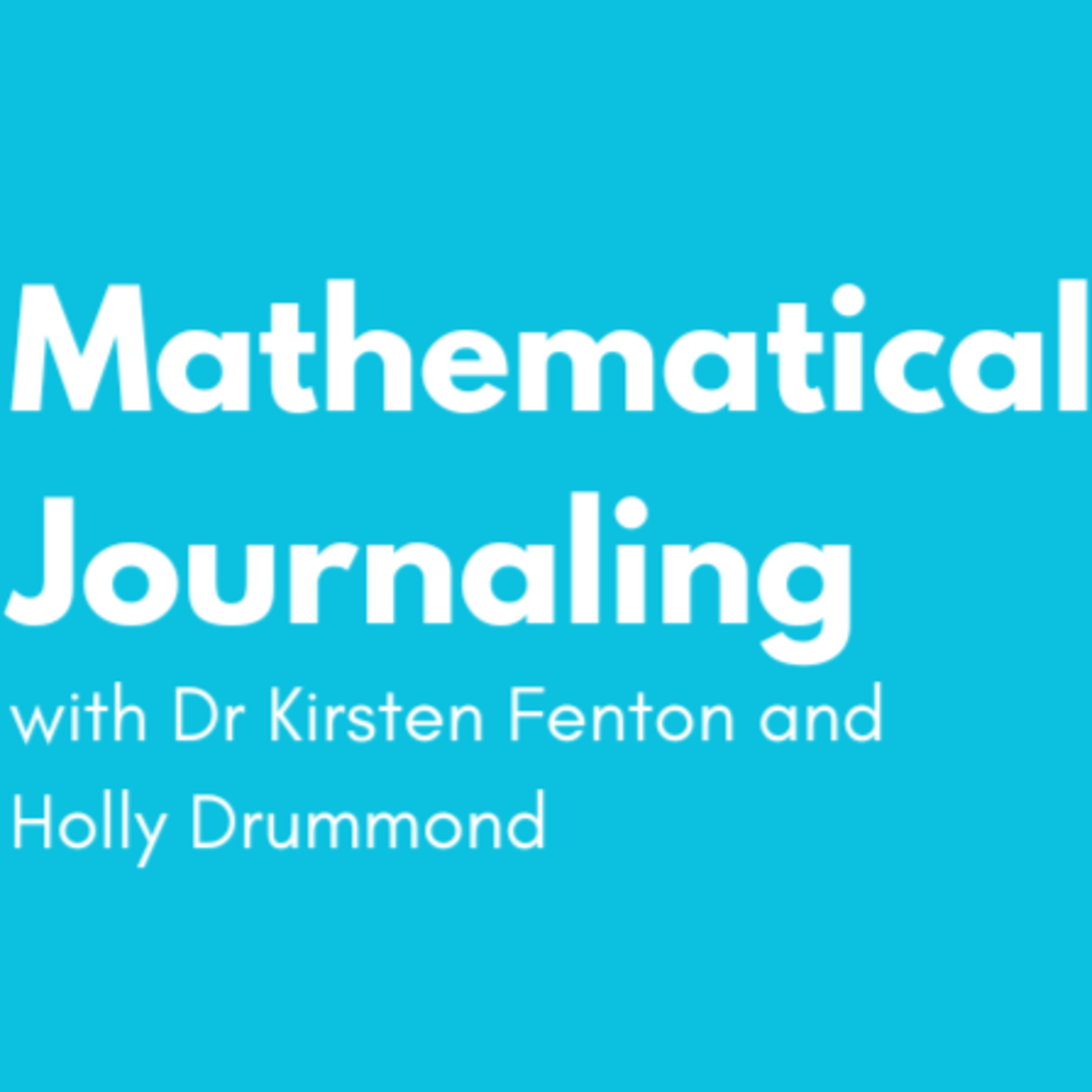 The Power of Maths Journaling with Dr Kirsten Fenton and Holly Drummond