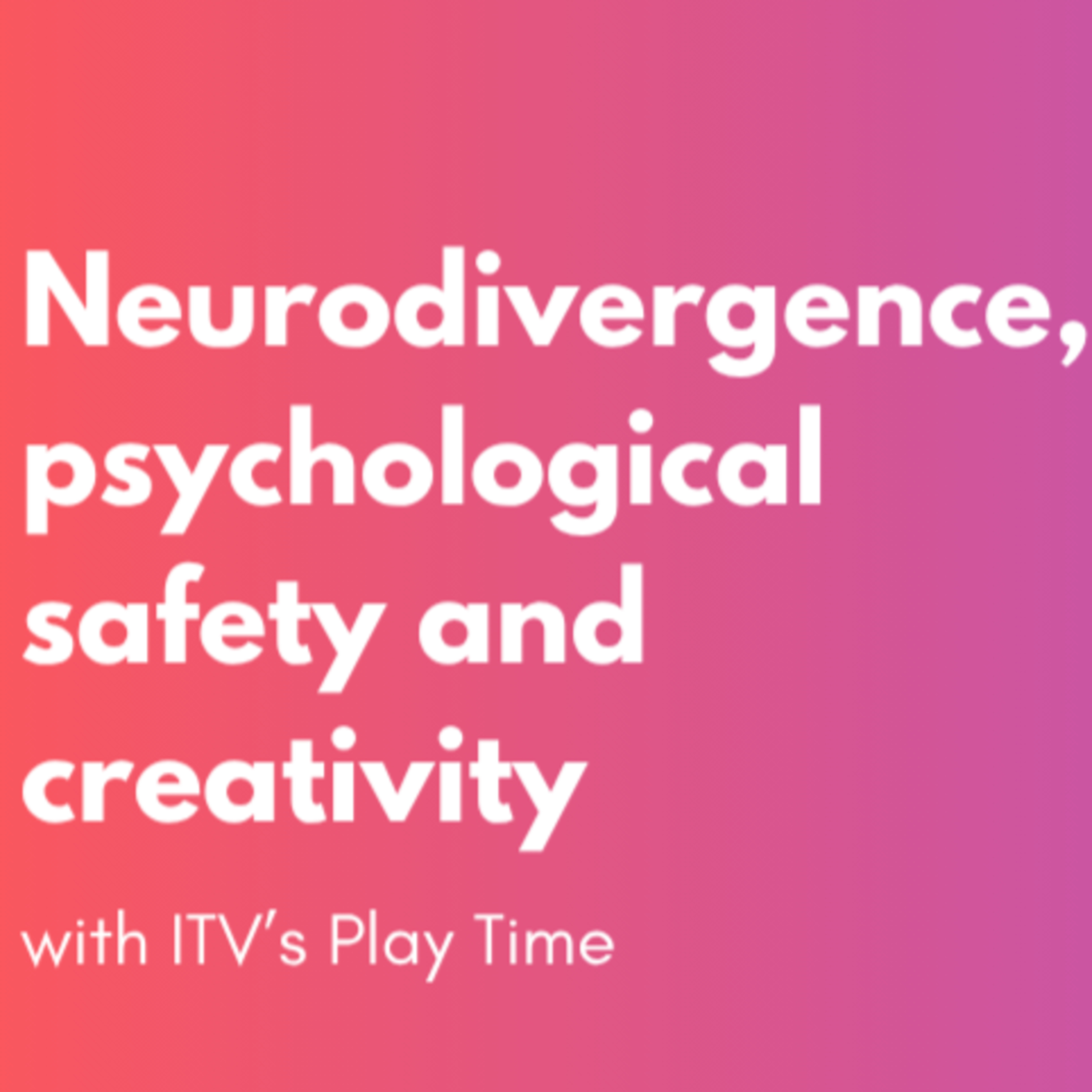 Play Time: Neurodivergence, psychological safety and creativity in the classroom