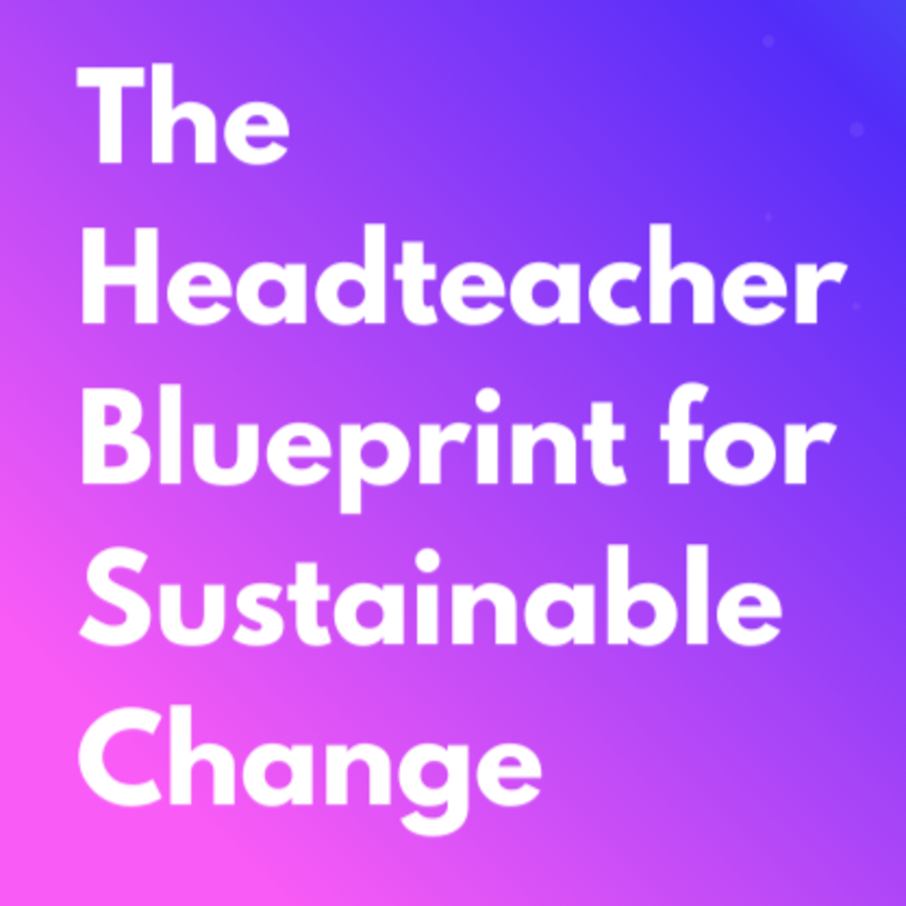 School Done Smarter: The Headteacher Blueprint for Sustainable Change