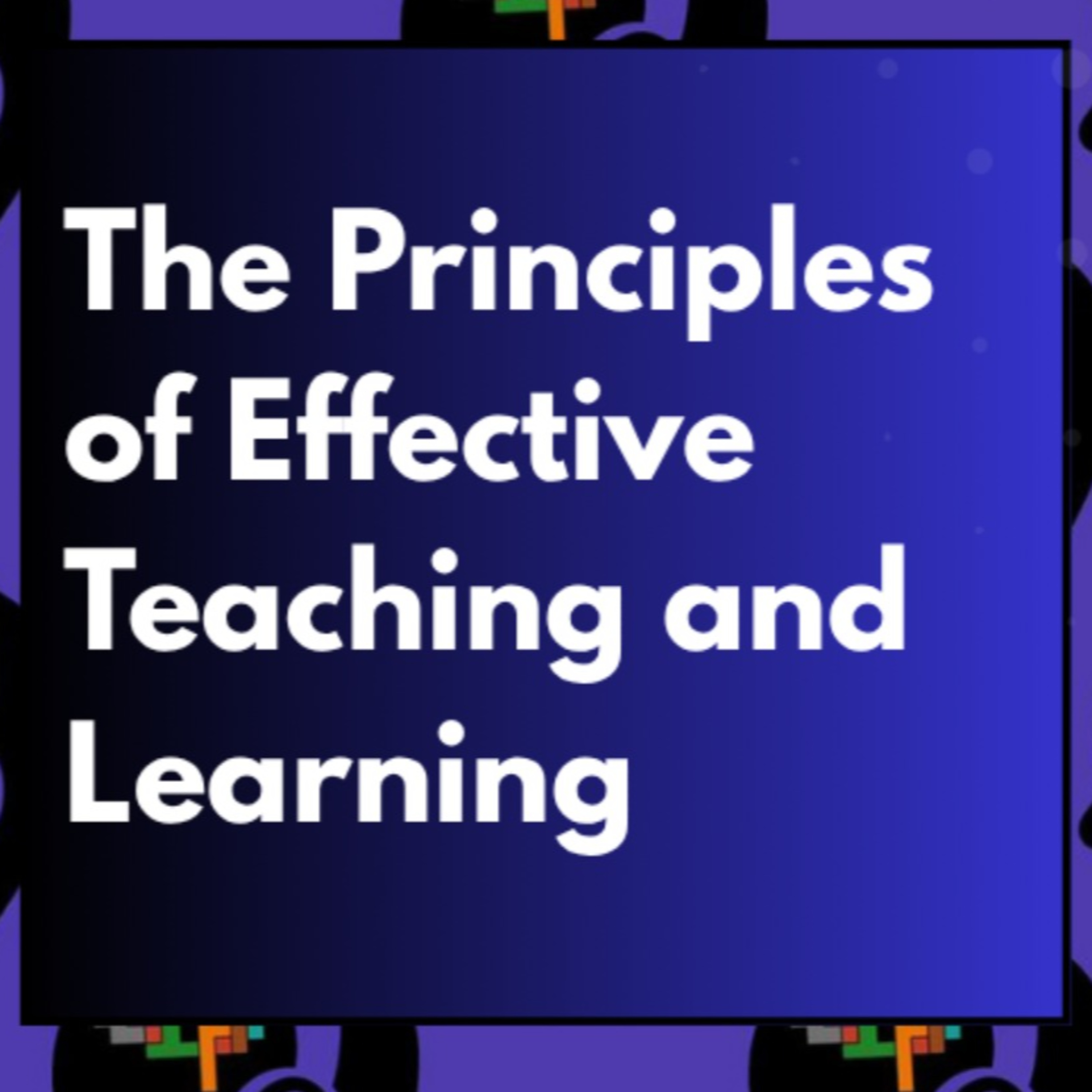 The Principles of Effective Teaching and Learning with Matthew Best