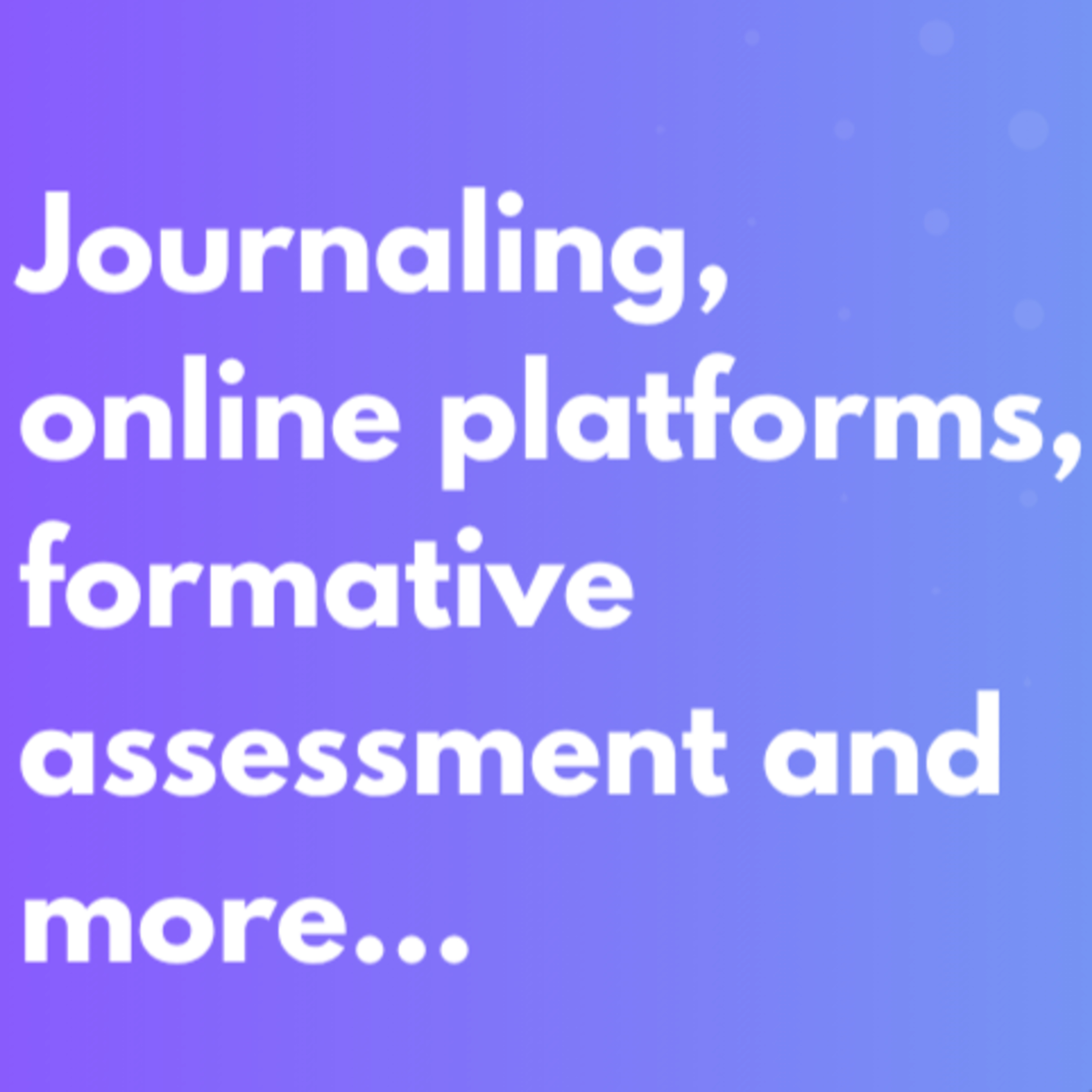 Journaling, online platforms, formative assessment and more...May 2026 on TDaPE