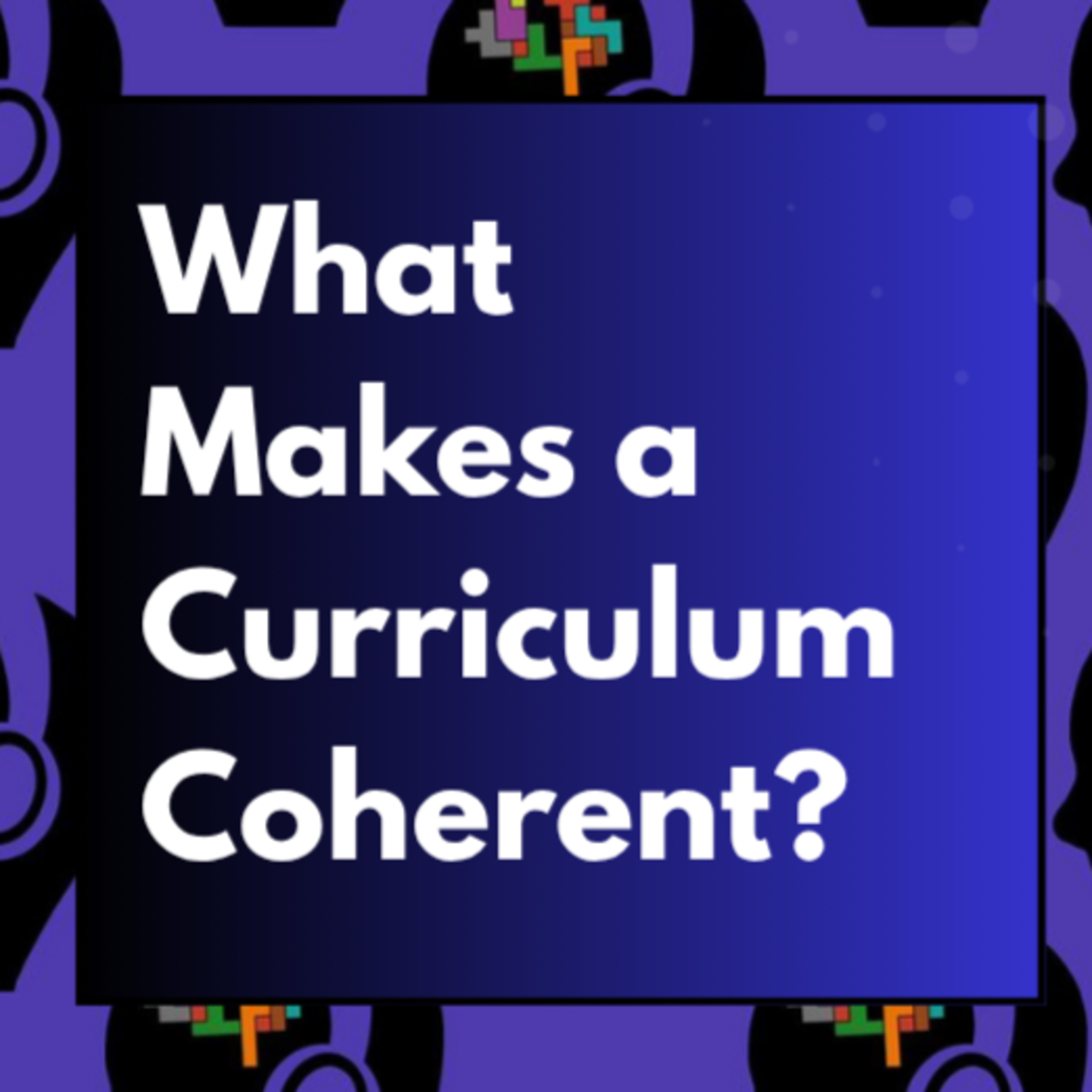 What Makes a Curriculum Coherent? episode artwork